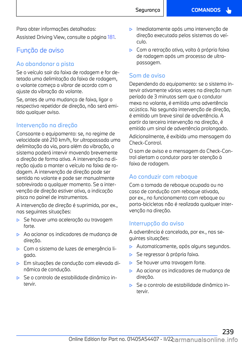 BMW X5 M 2022  Manual do condutor (in Portuguese) Para obter informa
es detalhadas:
Assisted Driving View, consulte a p