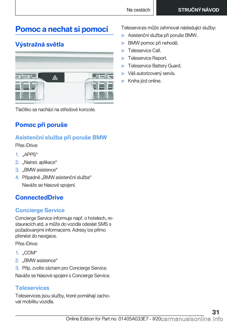 BMW X5 M 2020  Návod na použití (in Czech) �P�o�m�o�c��a��n�e�c�h�a�t��s�i��p�o�m�o�c�i
�V�