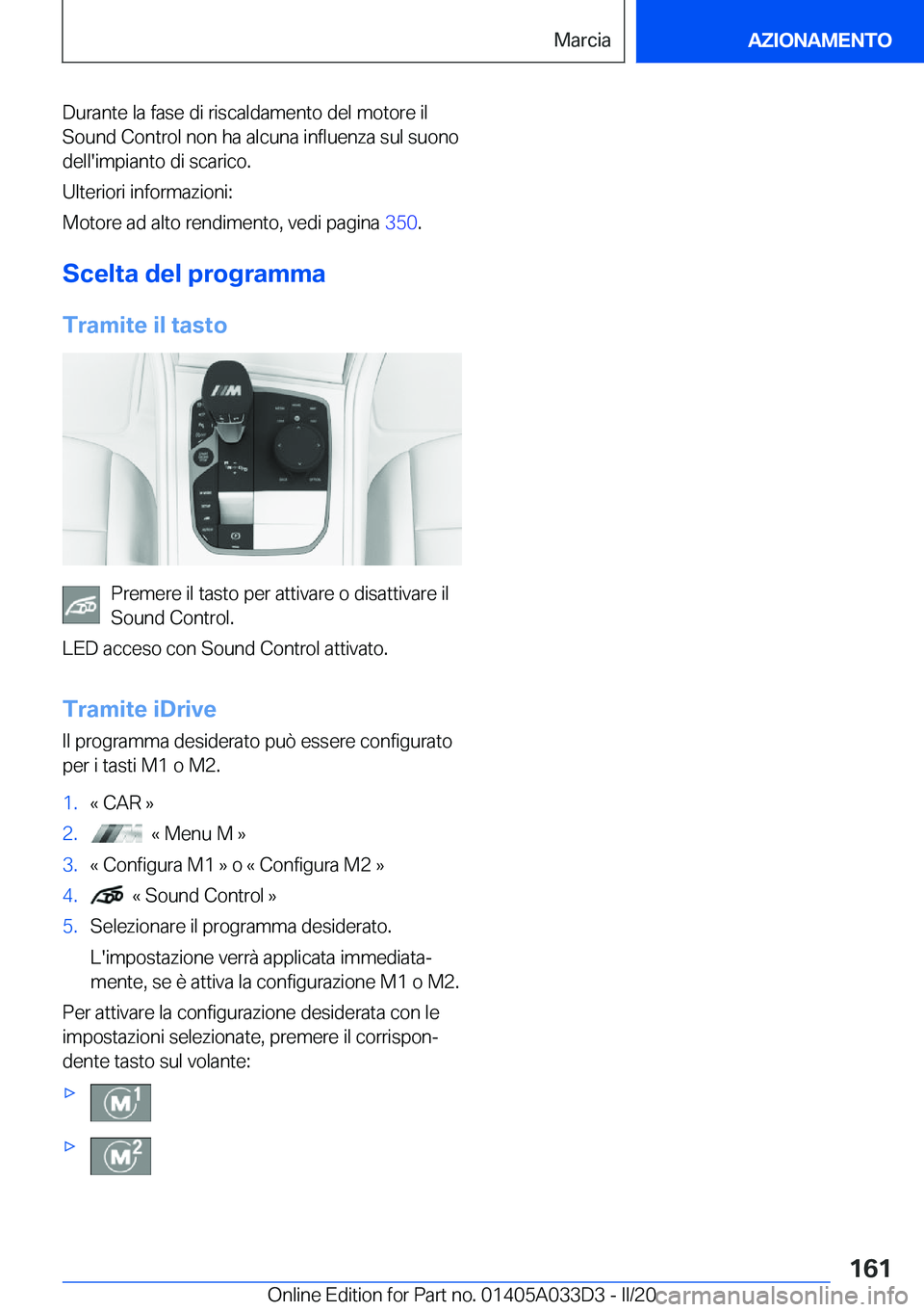 BMW X5 M 2020  Libretti Di Uso E manutenzione (in Italian) �D�u�r�a�n�t�e��l�a��f�a�s�e��d�i��r�i�s�c�a�l�d�a�m�e�n�t�o��d�e�l��m�o�t�o�r�e��i�l�S�o�u�n�d��C�o�n�t�r�o�l��n�o�n��h�a��a�l�c�u�n�a��i�n�f�l�u�e�n�z�a��s�u�l��s�u�o�n�o�d�e�l�l�'