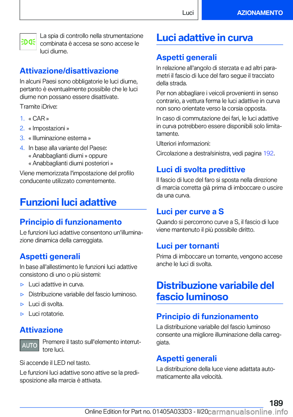 BMW X5 M 2020  Libretti Di Uso E manutenzione (in Italian) �L�a��s�p�i�a��d�i��c�o�n�t�r�o�l�l�o��n�e�l�l�a��s�t�r�u�m�e�n�t�a�z�i�o�n�e
�c�o�m�b�i�n�a�t�a��è��a�c�c�e�s�a��s�e��s�o�n�o��a�c�c�e�s�e��l�e �l�u�c�i��d�i�u�r�n�e�.
�A�t�t�i�v�a�z�i�o