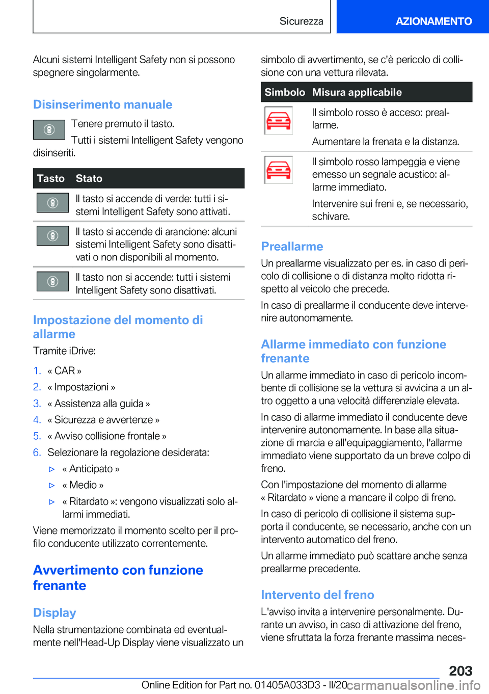 BMW X5 M 2020  Libretti Di Uso E manutenzione (in Italian) �A�l�c�u�n�i��s�i�s�t�e�m�i��I�n�t�e�l�l�i�g�e�n�t��S�a�f�e�t�y��n�o�n��s�i��p�o�s�s�o�n�o�s�p�e�g�n�e�r�e��s�i�n�g�o�l�a�r�m�e�n�t�e�.
�D�i�s�i�n�s�e�r�i�m�e�n�t�o��m�a�n�u�a�l�e �T�e�n�e�r�e