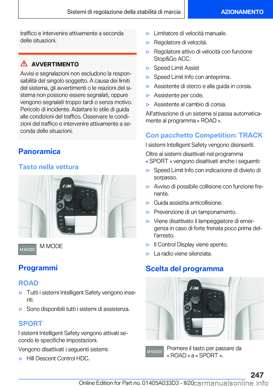 BMW X5 M 2020  Libretti Di Uso E manutenzione (in Italian) �t�r�a�f�f�i�c�o��e��i�n�t�e�r�v�e�n�i�r�e��a�t�t�i�v�a�m�e�n�t�e��a��s�e�c�o�n�d�a�d�e�l�l�e��s�i�t�u�a�z�i�o�n�i�.
�A�V�V�E�R�T�I�M�E�N�T�O
�A�v�v�i�s�i��e��s�e�g�n�a�l�a�z�i�o�n�i��n�o�n�