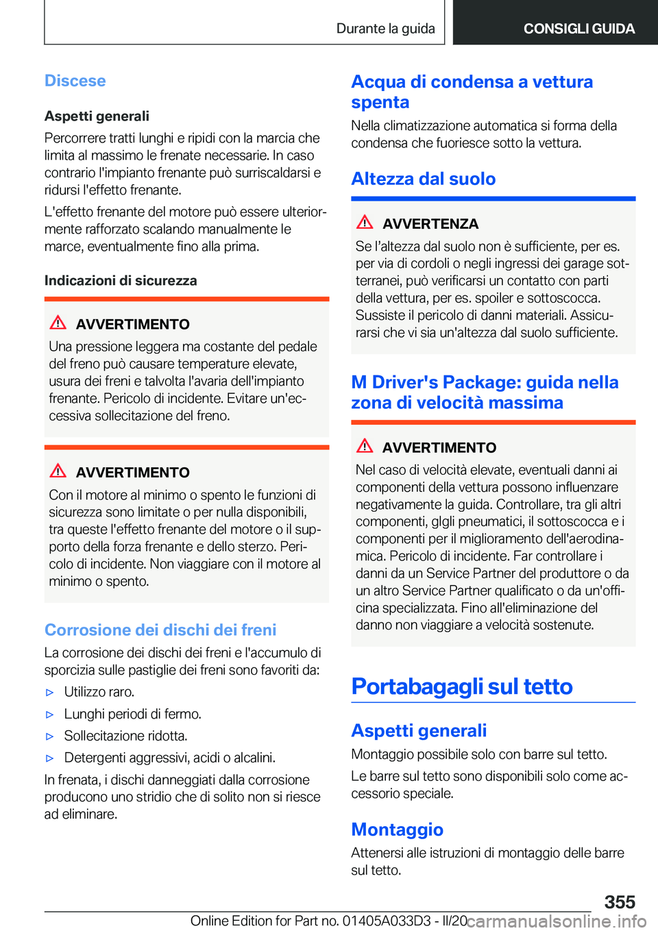 BMW X5 M 2020  Libretti Di Uso E manutenzione (in Italian) �D�i�s�c�e�s�e�A�s�p�e�t�t�i��g�e�n�e�r�a�l�i
�P�e�r�c�o�r�r�e�r�e��t�r�a�t�t�i��l�u�n�g�h�i��e��r�i�p�i�d�i��c�o�n��l�a��m�a�r�c�i�a��c�h�e
�l�i�m�i�t�a��a�l��m�a�s�s�i�m�o��l�e��f�r�e�n
