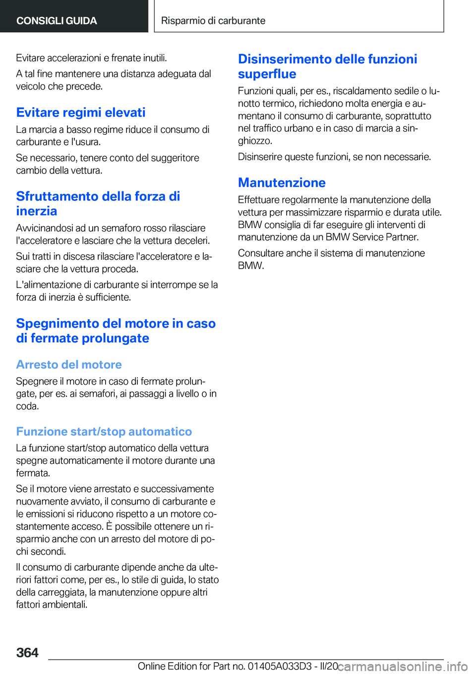 BMW X5 M 2020  Libretti Di Uso E manutenzione (in Italian) �E�v�i�t�a�r�e��a�c�c�e�l�e�r�a�z�i�o�n�i��e��f�r�e�n�a�t�e��i�n�u�t�i�l�i�.
�A��t�a�l��f�i�n�e��m�a�n�t�e�n�e�r�e��u�n�a��d�i�s�t�a�n�z�a��a�d�e�g�u�a�t�a��d�a�l �v�e�i�c�o�l�o��c�h�e��p