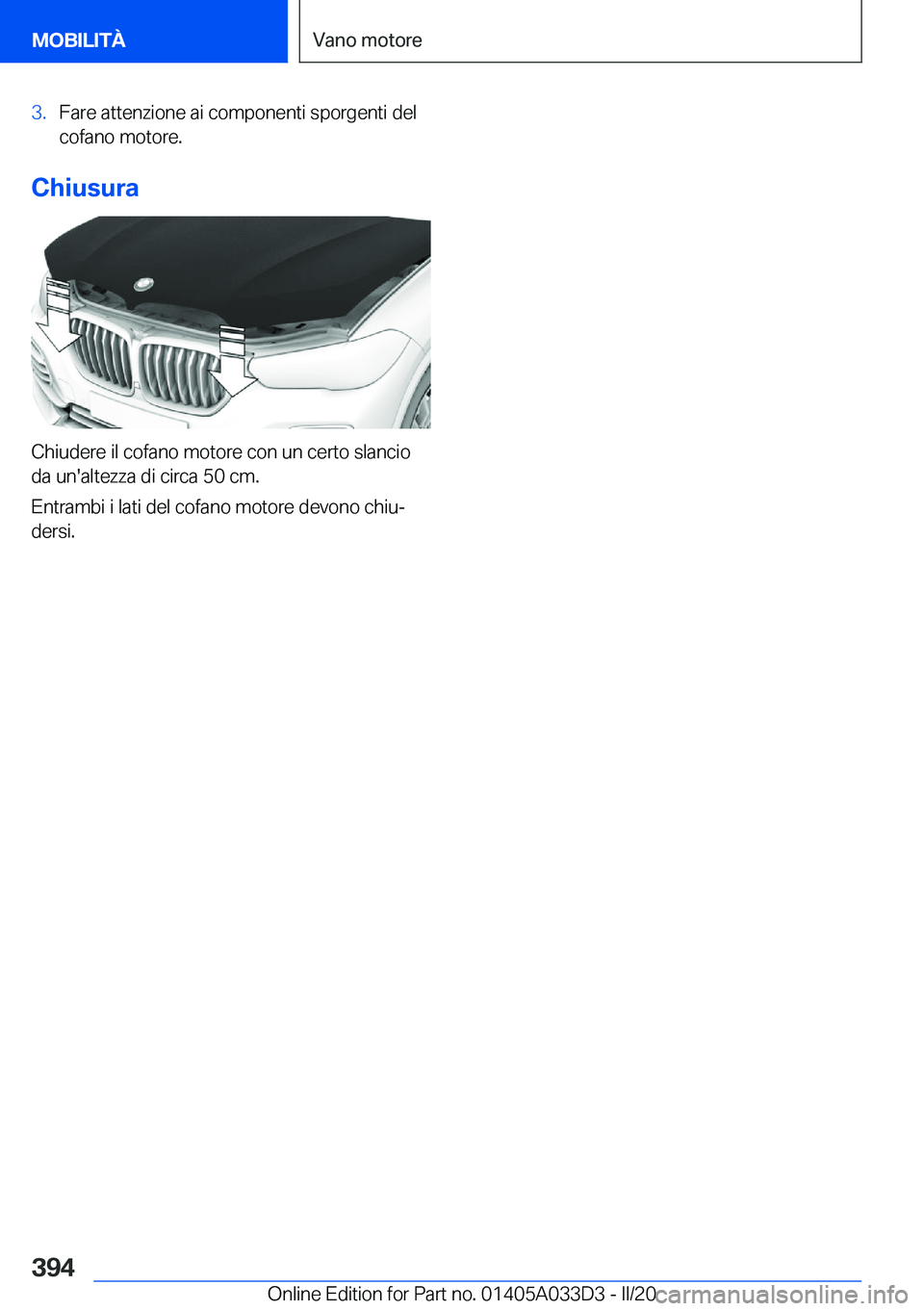 BMW X5 M 2020  Libretti Di Uso E manutenzione (in Italian) �3�.�F�a�r�e��a�t�t�e�n�z�i�o�n�e��a�i��c�o�m�p�o�n�e�n�t�i��s�p�o�r�g�e�n�t�i��d�e�l
�c�o�f�a�n�o��m�o�t�o�r�e�.
�C�h�i�u�s�u�r�a
�C�h�i�u�d�e�r�e��i�l��c�o�f�a�n�o��m�o�t�o�r�e��c�o�n��u�
