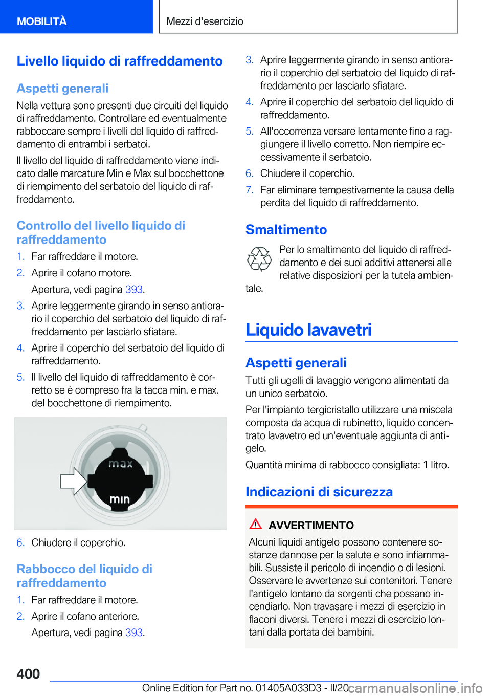 BMW X5 M 2020  Libretti Di Uso E manutenzione (in Italian) �L�i�v�e�l�l�o��l�i�q�u�i�d�o��d�i��r�a�f�f�r�e�d�d�a�m�e�n�t�o
�A�s�p�e�t�t�i��g�e�n�e�r�a�l�i �N�e�l�l�a��v�e�t�t�u�r�a��s�o�n�o��p�r�e�s�e�n�t�i��d�u�e��c�i�r�c�u�i�t�i��d�e�l��l�i�q�u�i