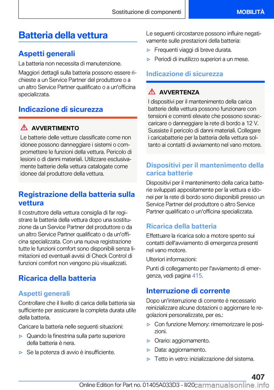 BMW X5 M 2020  Libretti Di Uso E manutenzione (in Italian) �B�a�t�t�e�r�i�a��d�e�l�l�a��v�e�t�t�u�r�a
�A�s�p�e�t�t�i��g�e�n�e�r�a�l�i
�L�a��b�a�t�t�e�r�i�a��n�o�n��n�e�c�e�s�s�i�t�a��d�i��m�a�n�u�t�e�n�z�i�o�n�e�.
�M�a�g�g�i�o�r�i��d�e�t�t�a�g�l�i��