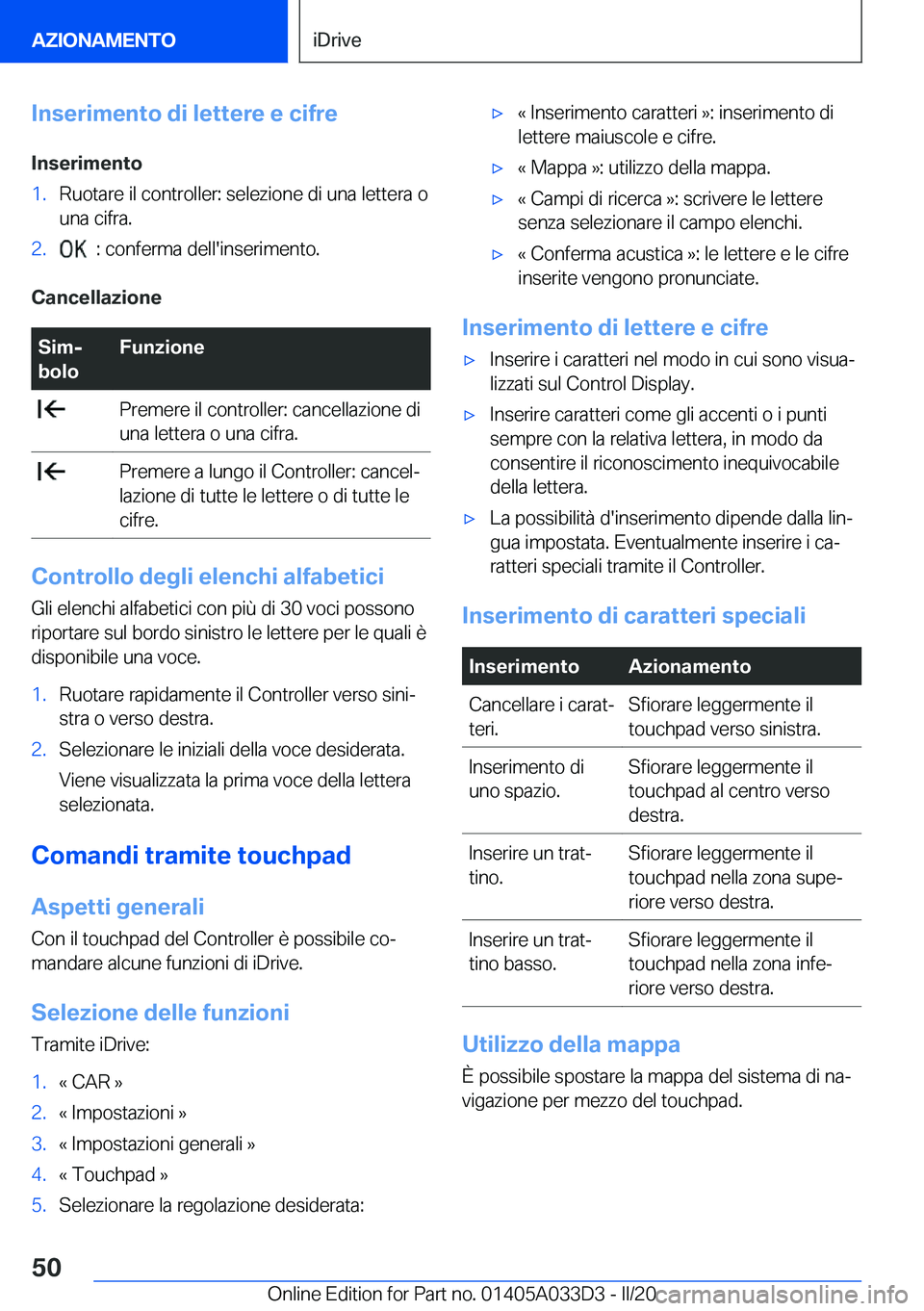 BMW X5 M 2020  Libretti Di Uso E manutenzione (in Italian) �I�n�s�e�r�i�m�e�n�t�o��d�i��l�e�t�t�e�r�e��e��c�i�f�r�e
�I�n�s�e�r�i�m�e�n�t�o�1�.�R�u�o�t�a�r�e��i�l��c�o�n�t�r�o�l�l�e�r�:��s�e�l�e�z�i�o�n�e��d�i��u�n�a��l�e�t�t�e�r�a��o
�u�n�a��c�i�f