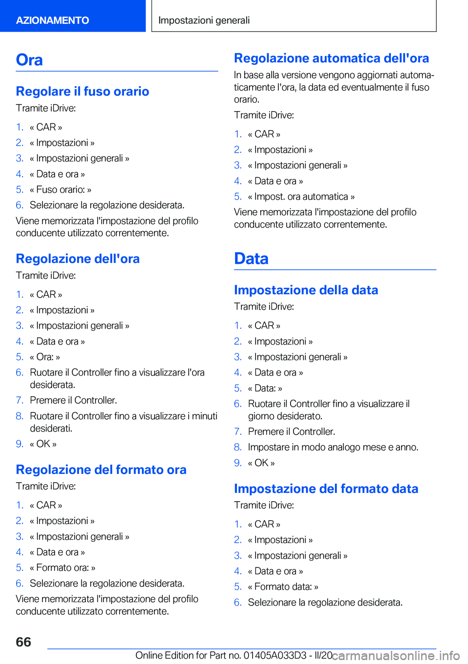 BMW X5 M 2020  Libretti Di Uso E manutenzione (in Italian) �O�r�a
�R�e�g�o�l�a�r�e��i�l��f�u�s�o��o�r�a�r�i�o�T�r�a�m�i�t�e��i�D�r�i�v�e�:
�1�.�«��C�A�R��{�2�.�«��I�m�p�o�s�t�a�z�i�o�n�i��{�3�.�«��I�m�p�o�s�t�a�z�i�o�n�i��g�e�n�e�r�a�l�i��{�4�.�