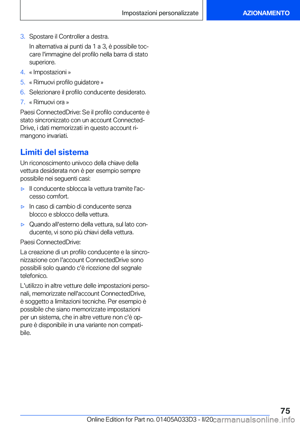 BMW X5 M 2020  Libretti Di Uso E manutenzione (in Italian) �3�.�S�p�o�s�t�a�r�e��i�l��C�o�n�t�r�o�l�l�e�r��a��d�e�s�t�r�a�.
�I�n��a�l�t�e�r�n�a�t�i�v�a��a�i��p�u�n�t�i��d�a��1��a��3�,��è��p�o�s�s�i�b�i�l�e��t�o�cª
�c�a�r�e��l�'�i�m�m�a�g