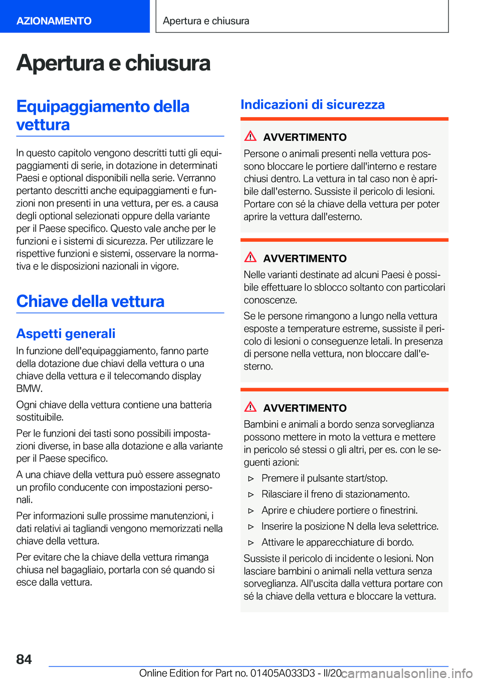 BMW X5 M 2020  Libretti Di Uso E manutenzione (in Italian) �A�p�e�r�t�u�r�a��e��c�h�i�u�s�u�r�a�E�q�u�i�p�a�g�g�i�a�m�e�n�t�o��d�e�l�l�a�v�e�t�t�u�r�a
�I�n��q�u�e�s�t�o��c�a�p�i�t�o�l�o��v�e�n�g�o�n�o��d�e�s�c�r�i�t�t�i��t�u�t�t�i��g�l�i��e�q�u�iª