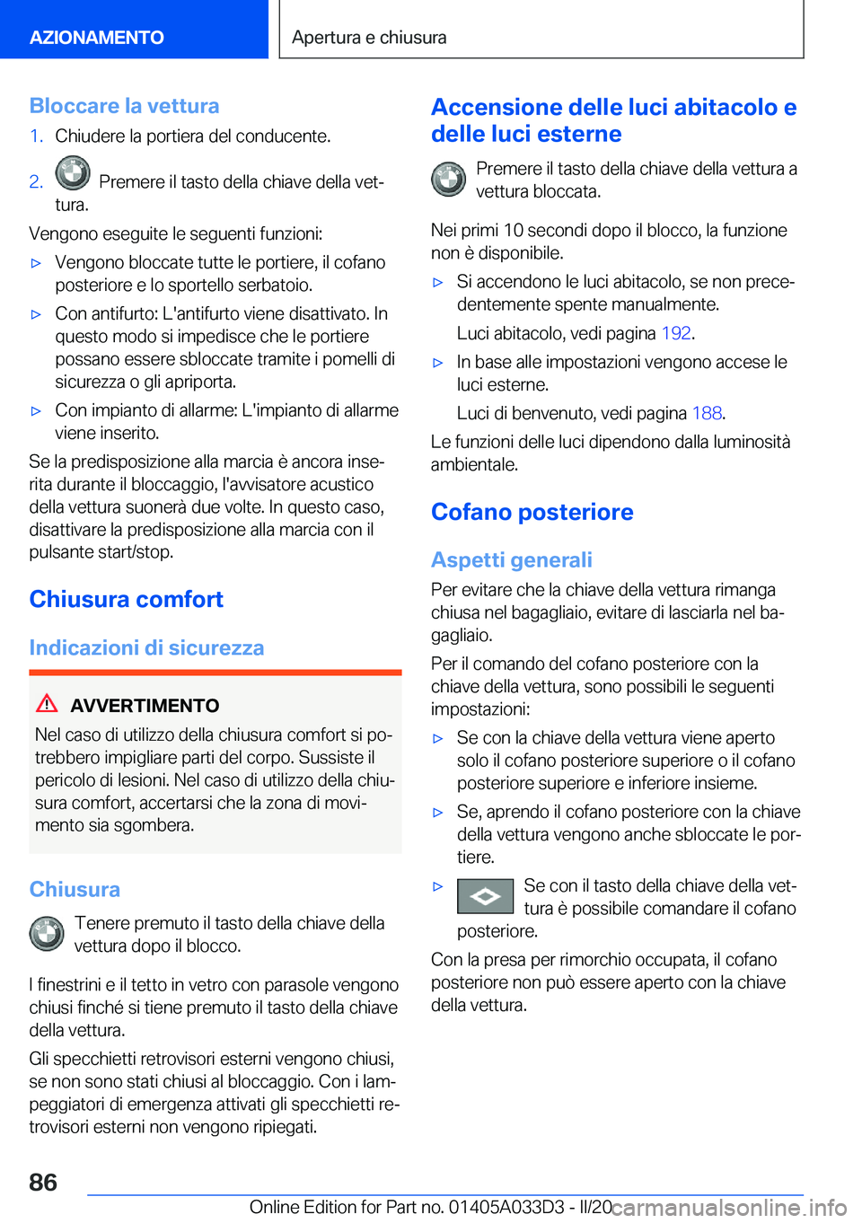 BMW X5 M 2020  Libretti Di Uso E manutenzione (in Italian) �B�l�o�c�c�a�r�e��l�a��v�e�t�t�u�r�a�1�.�C�h�i�u�d�e�r�e��l�a��p�o�r�t�i�e�r�a��d�e�l��c�o�n�d�u�c�e�n�t�e�.�2�.���P�r�e�m�e�r�e��i�l��t�a�s�t�o��d�e�l�l�a��c�h�i�a�v�e��d�e�l�l�a��v�e�t