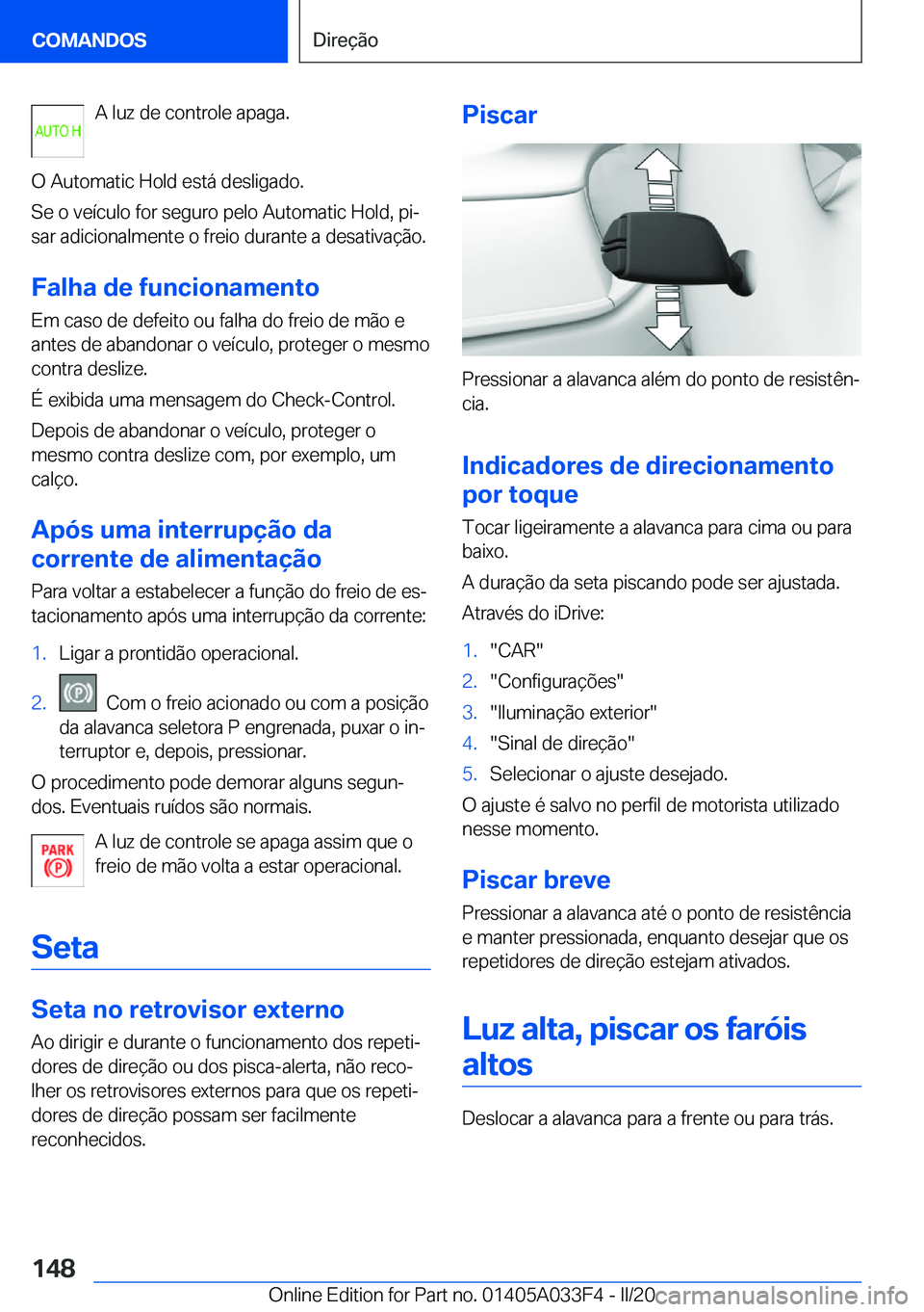 BMW X5 M 2020  Manual do condutor (in Portuguese) �A��l�u�z��d�e��c�o�n�t�r�o�l�e��a�p�a�g�a�.
�O��A�u�t�o�m�a�t�i�c��H�o�l�d��e�s�t�á��d�e�s�l�i�g�a�d�o�.
�S�e��o��v�e�