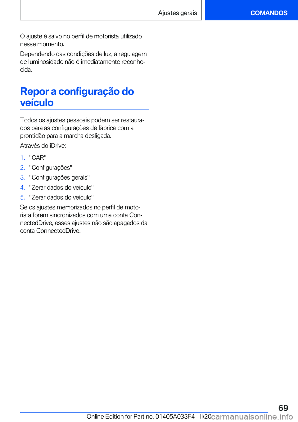 BMW X5 M 2020  Manual do condutor (in Portuguese) �O��a�j�u�s�t�e��é��s�a�l�v�o��n�o��p�e�r�f�i�l��d�e��m�o�t�o�r�i�s�t�a��u�t�i�l�i�z�a�d�o
�n�e�s�s�e��m�o�m�e�n�t�o�.
�D�e�p�e�n�d�e�n�d�o��d�a�s��c�o�n�d�i�