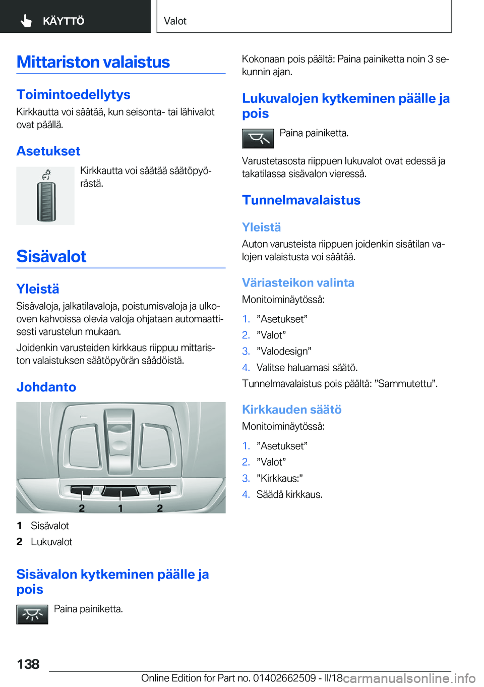 BMW X5 M 2018  Omistajan Käsikirja (in Finnish) �M�i�t�t�a�r�i�s�t�o�n��v�a�l�a�i�s�t�u�s
�T�o�i�m�i�n�t�o�e�d�e�l�l�y�t�y�s�K�i�r�k�k�a�u�t�t�a� �v�o�i� �s�