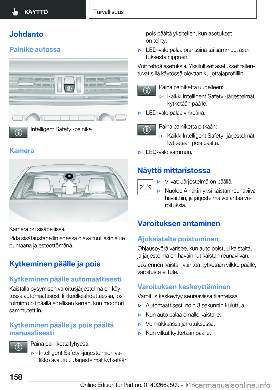 BMW X5 M 2018  Omistajan Käsikirja (in Finnish) �J�o�h�d�a�n�t�o
�P�a�i�n�i�k�e��a�u�t�o�s�s�a
�I�n�t�e�l�l�i�g�e�n�t� �S�a�f�e�t�y� �-�p�a�i�n�i�k�e
�K�a�m�e�r�a
�K�a�m�e�r�a� �o�n� �s�i�s�