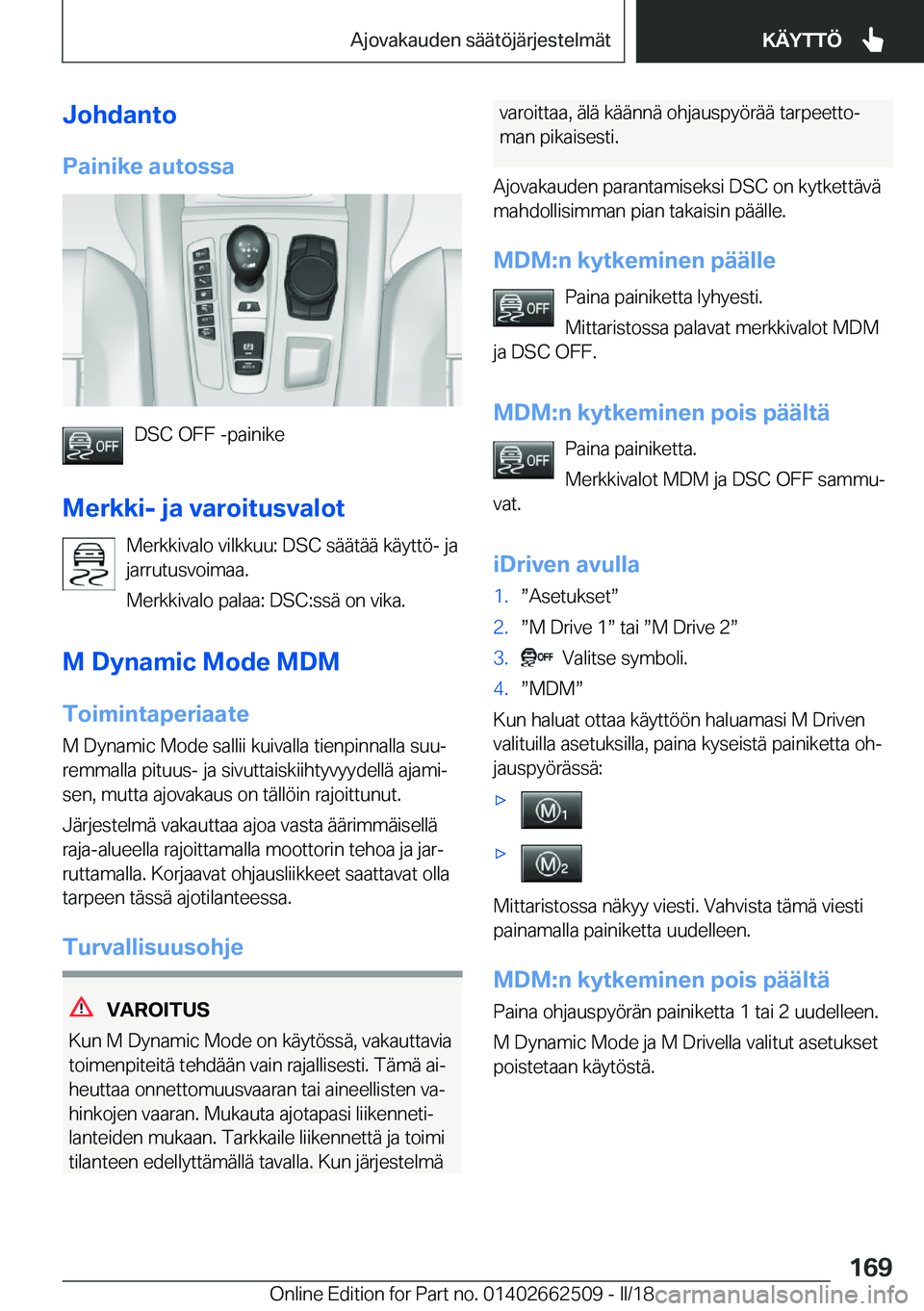 BMW X5 M 2018  Omistajan Käsikirja (in Finnish) �J�o�h�d�a�n�t�o
�P�a�i�n�i�k�e��a�u�t�o�s�s�a
�D�S�C� �O�F�F� �-�p�a�i�n�i�k�e
�M�e�r�k�k�i�-��j�a��v�a�r�o�i�t�u�s�v�a�l�o�t �M�e�r�k�k�i�v�a�l�o� �v�i�l�k�k�u�u�:� �D�S�C� �s�