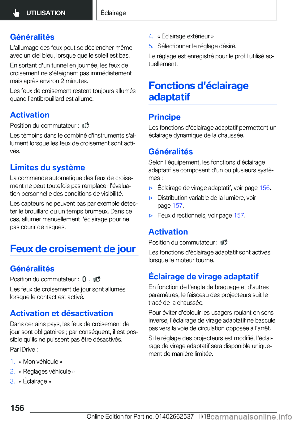 BMW X5 M 2018  Notices Demploi (in French) �G�é�n�é�r�a�l�i�t�é�s�L�'�a�l�l�u�m�a�g�e� �d�e�s� �f�e�u�x� �p�e�u�t� �s�e� �d�é�c�l�e�n�c�h�e�r� �m�ê�m�e
�a�v�e�c� �u�n� �c�i�e�l� �b�l�e�u�,� �l�o�r�s�q�u�e� �q�u�e� �l�e� �s�o�l�e�i�l� 