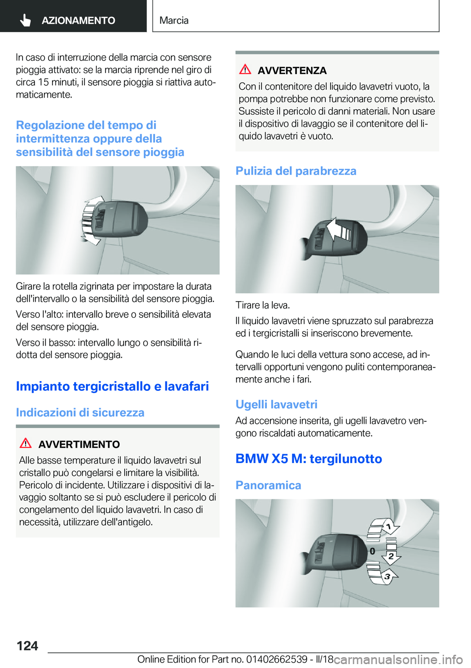BMW X5 M 2018  Libretti Di Uso E manutenzione (in Italian) �I�n� �c�a�s�o� �d�i� �i�n�t�e�r�r�u�z�i�o�n�e� �d�e�l�l�a� �m�a�r�c�i�a� �c�o�n� �s�e�n�s�o�r�e
�p�i�o�g�g�i�a� �a�t�t�i�v�a�t�o�:� �s�e� �l�a� �m�a�r�c�i�a� �r�i�p�r�e�n�d�e� �n�e�l� �g�i�r�o� �d�i 