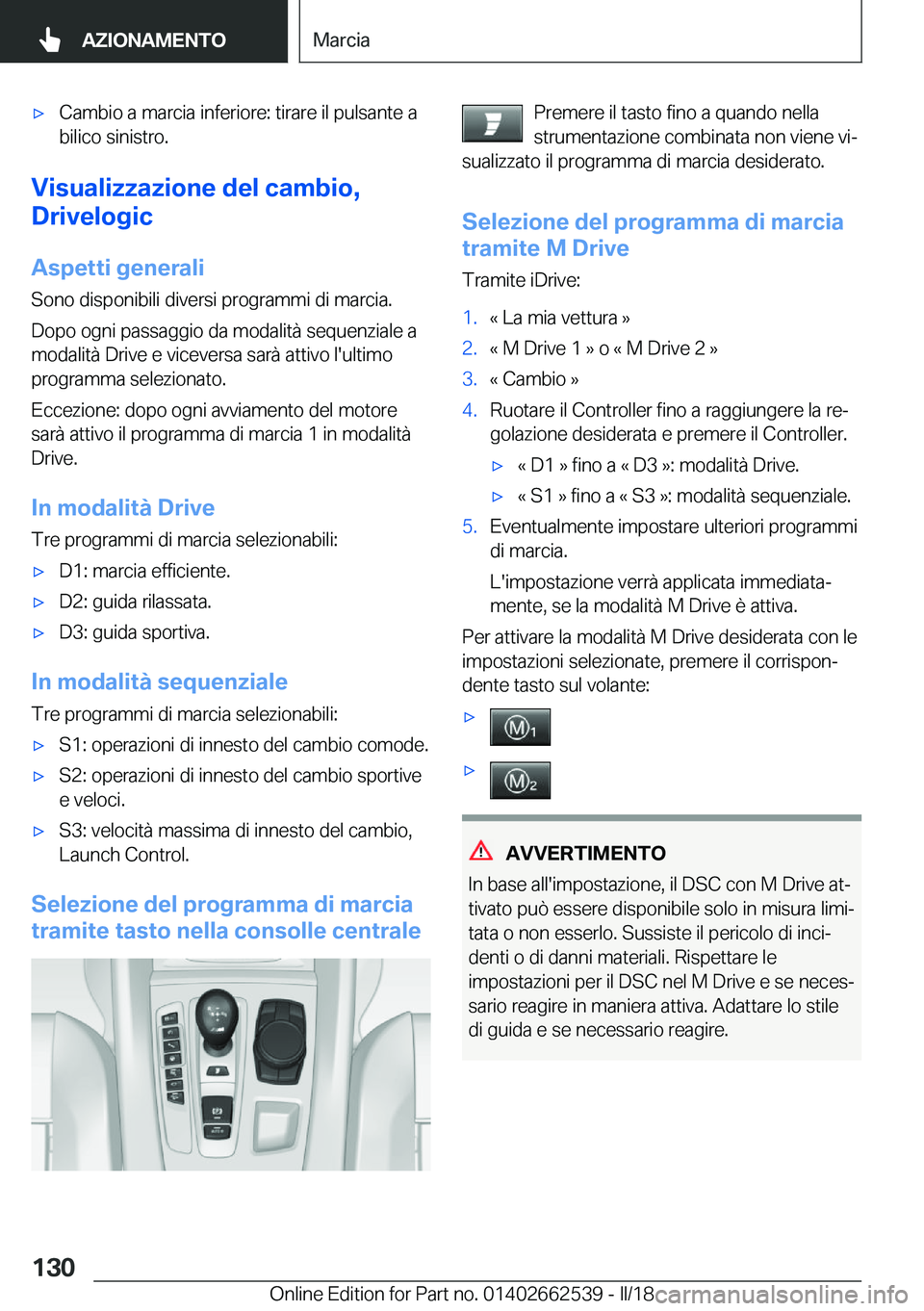 BMW X5 M 2018  Libretti Di Uso E manutenzione (in Italian) 'x�C�a�m�b�i�o� �a� �m�a�r�c�i�a� �i�n�f�e�r�i�o�r�e�:� �t�i�r�a�r�e� �i�l� �p�u�l�s�a�n�t�e� �a�b�i�l�i�c�o� �s�i�n�i�s�t�r�o�.
�V�i�s�u�a�l�i�z�z�a�z�i�o�n�e��d�e�l��c�a�m�b�i�o�,
�D�r�i�v�e�l