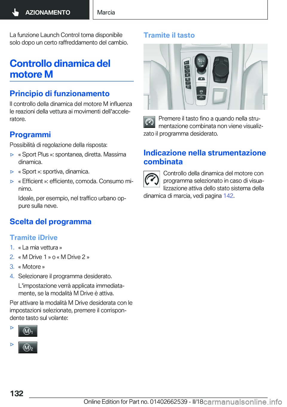 BMW X5 M 2018  Libretti Di Uso E manutenzione (in Italian) �L�a� �f�u�n�z�i�o�n�e� �L�a�u�n�c�h� �C�o�n�t�r�o�l� �t�o�r�n�a� �d�i�s�p�o�n�i�b�i�l�e�s�o�l�o� �d�o�p�o� �u�n� �c�e�r�t�o� �r�a�f�f�r�e�d�d�a�m�e�n�t�o� �d�e�l� �c�a�m�b�i�o�.
�C�o�n�t�r�o�l�l�o��