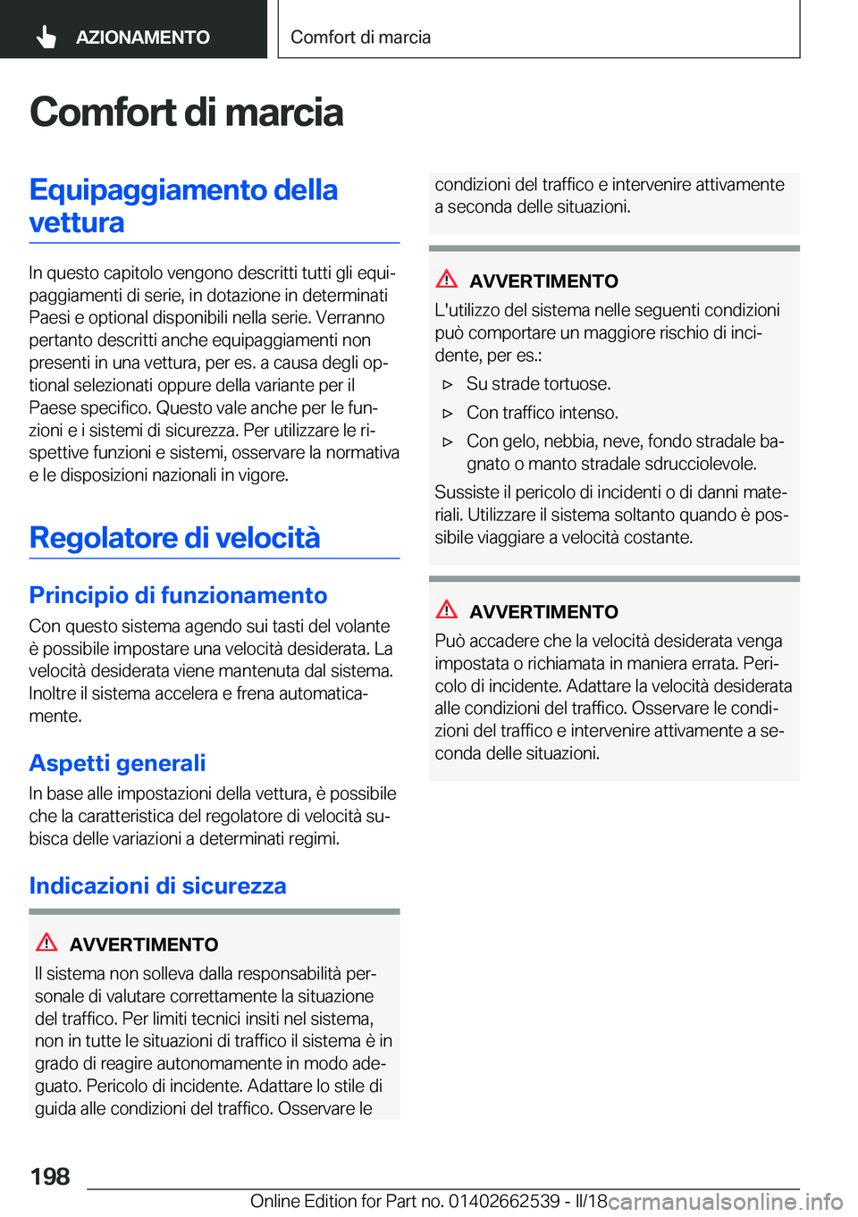 BMW X5 M 2018  Libretti Di Uso E manutenzione (in Italian) �C�o�m�f�o�r�t��d�i��m�a�r�c�i�a�E�q�u�i�p�a�g�g�i�a�m�e�n�t�o��d�e�l�l�a�v�e�t�t�u�r�a
�I�n� �q�u�e�s�t�o� �c�a�p�i�t�o�l�o� �v�e�n�g�o�n�o� �d�e�s�c�r�i�t�t�i� �t�u�t�t�i� �g�l�i� �e�q�u�iª
�p�