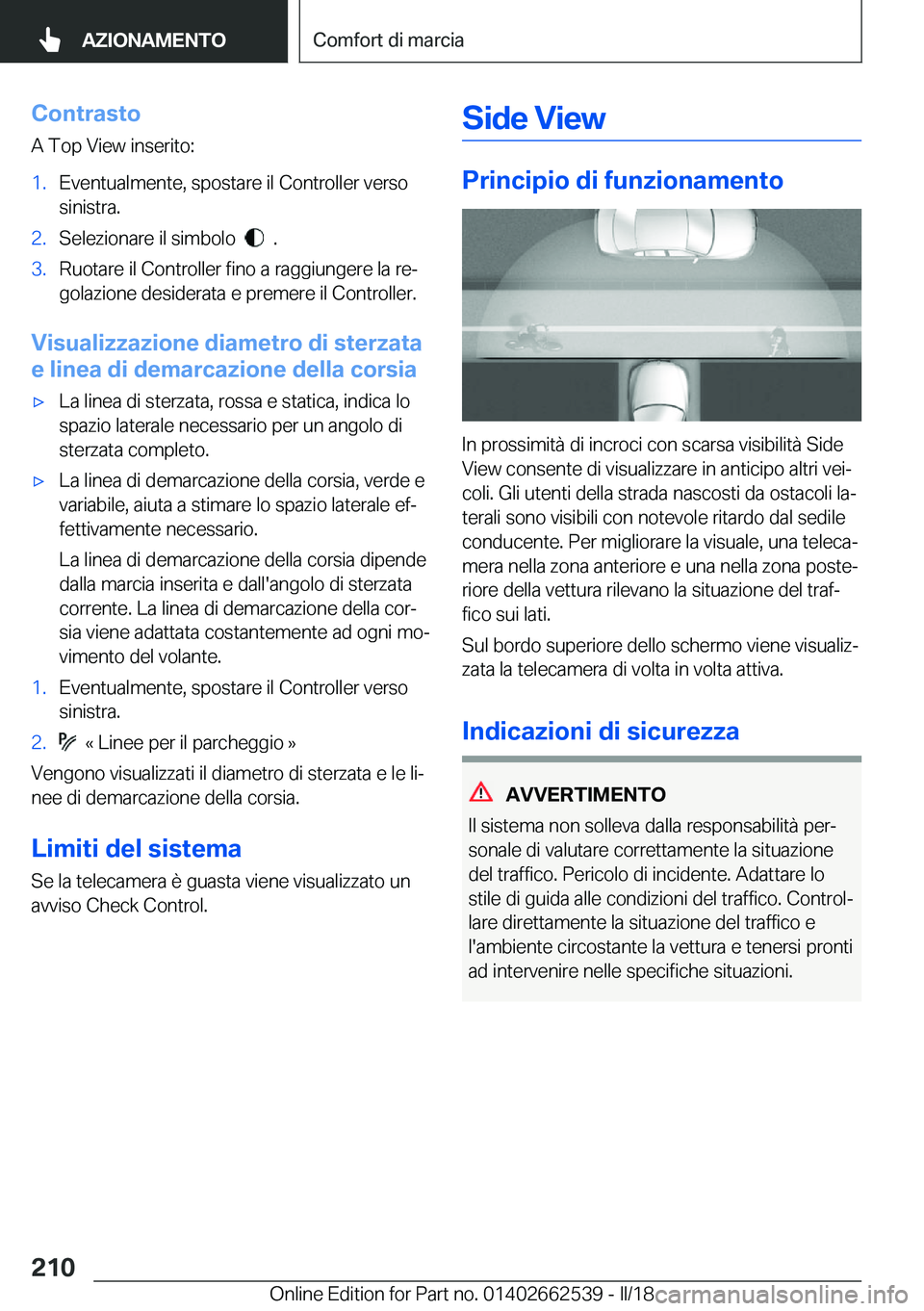 BMW X5 M 2018  Libretti Di Uso E manutenzione (in Italian) �C�o�n�t�r�a�s�t�o
�A� �T�o�p� �V�i�e�w� �i�n�s�e�r�i�t�o�:�1�.�E�v�e�n�t�u�a�l�m�e�n�t�e�,� �s�p�o�s�t�a�r�e� �i�l� �C�o�n�t�r�o�l�l�e�r� �v�e�r�s�o
�s�i�n�i�s�t�r�a�.�2�.�S�e�l�e�z�i�o�n�a�r�e� �i�l