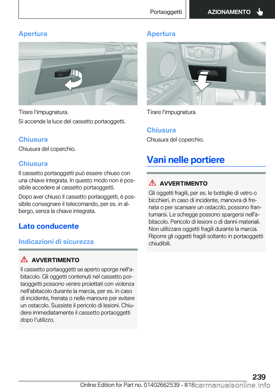 BMW X5 M 2018  Libretti Di Uso E manutenzione (in Italian) �A�p�e�r�t�u�r�a
�T�i�r�a�r�e� �l�'�i�m�p�u�g�n�a�t�u�r�a�.
�S�i� �a�c�c�e�n�d�e� �l�a� �l�u�c�e� �d�e�l� �c�a�s�s�e�t�t�o� �p�o�r�t�a�o�g�g�e�t�t�i�.
�C�h�i�u�s�u�r�a
�C�h�i�u�s�u�r�a� �d�e�l� �c