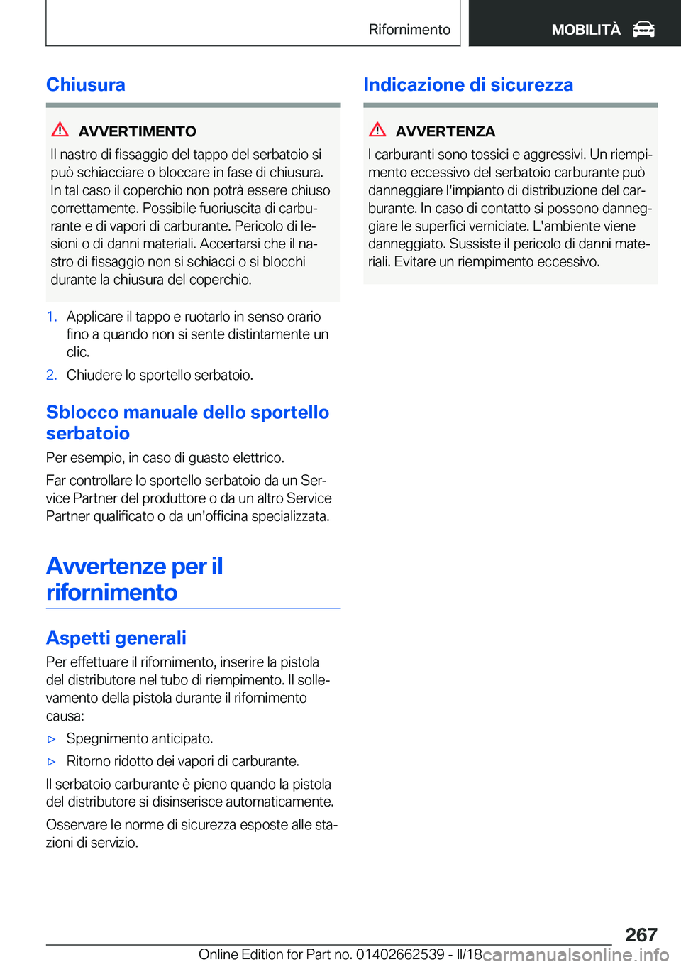 BMW X5 M 2018  Libretti Di Uso E manutenzione (in Italian) �C�h�i�u�s�u�r�a
�A�V�V�E�R�T�I�M�E�N�T�O
�I�l� �n�a�s�t�r�o� �d�i� �f�i�s�s�a�g�g�i�o� �d�e�l� �t�a�p�p�o� �d�e�l� �s�e�r�b�a�t�o�i�o� �s�i
�p�u�