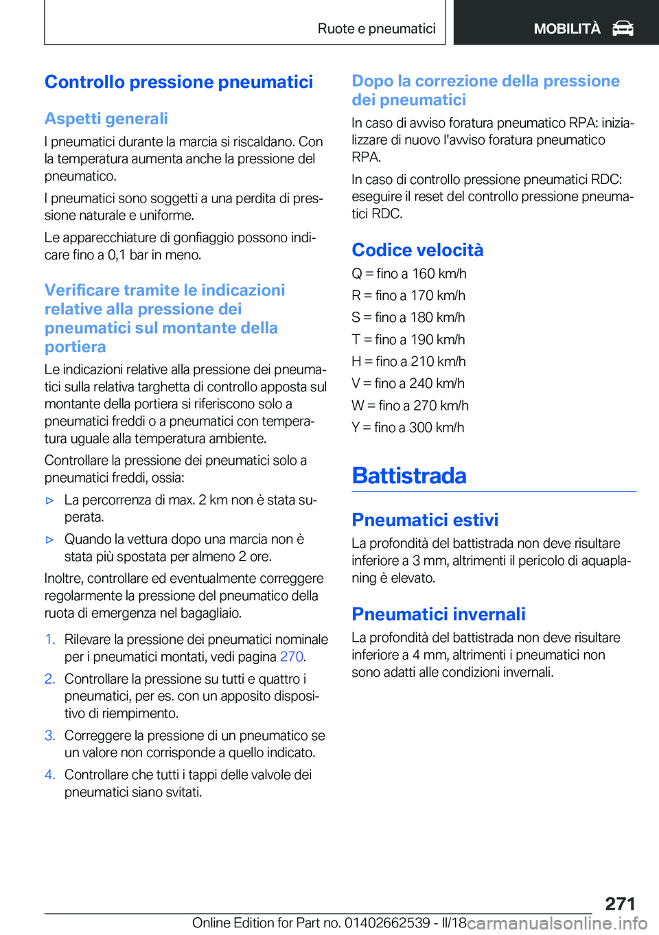 BMW X5 M 2018  Libretti Di Uso E manutenzione (in Italian) �C�o�n�t�r�o�l�l�o��p�r�e�s�s�i�o�n�e��p�n�e�u�m�a�t�i�c�i�A�s�p�e�t�t�i��g�e�n�e�r�a�l�i
�I� �p�n�e�u�m�a�t�i�c�i� �d�u�r�a�n�t�e� �l�a� �m�a�r�c�i�a� �s�i� �r�i�s�c�a�l�d�a�n�o�.� �C�o�n
�l�a� �t