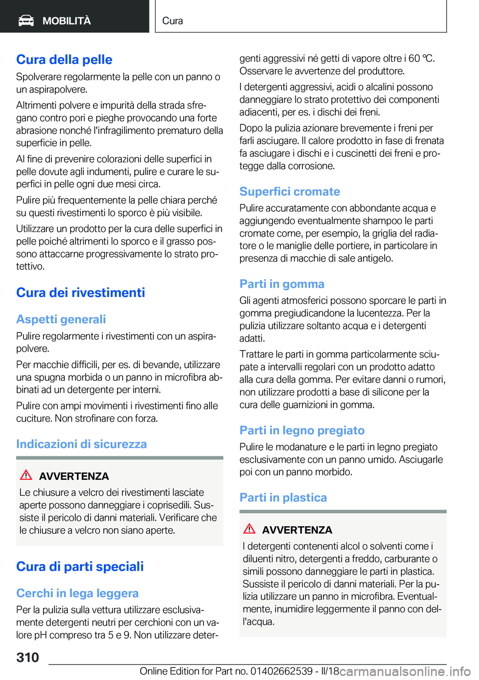 BMW X5 M 2018  Libretti Di Uso E manutenzione (in Italian) �C�u�r�a��d�e�l�l�a��p�e�l�l�e�S�p�o�l�v�e�r�a�r�e� �r�e�g�o�l�a�r�m�e�n�t�e� �l�a� �p�e�l�l�e� �c�o�n� �u�n� �p�a�n�n�o� �o
�u�n� �a�s�p�i�r�a�p�o�l�v�e�r�e�.
�A�l�t�r�i�m�e�n�t�i� �p�o�l�v�e�r�e� 