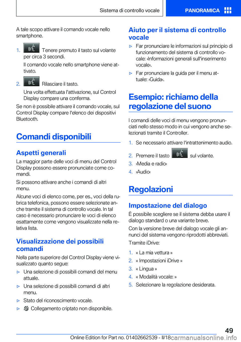 BMW X5 M 2018  Libretti Di Uso E manutenzione (in Italian) �A� �t�a�l�e� �s�c�o�p�o� �a�t�t�i�v�a�r�e� �i�l� �c�o�m�a�n�d�o� �v�o�c�a�l�e� �n�e�l�l�o
�s�m�a�r�t�p�h�o�n�e�.�1�.� � �T�e�n�e�r�e� �p�r�e�m�u�t�o� �i�l� �t�a�s�t�o� �s�u�l� �v�o�l�a�n�t�e
�p�e�r� 