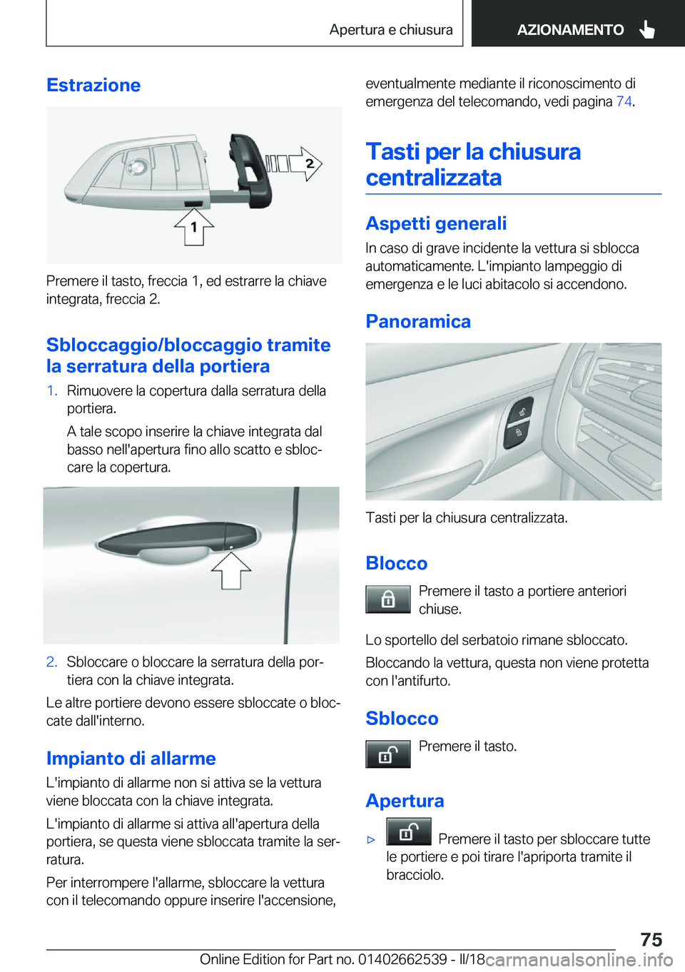 BMW X5 M 2018  Libretti Di Uso E manutenzione (in Italian) �E�s�t�r�a�z�i�o�n�e
�P�r�e�m�e�r�e� �i�l� �t�a�s�t�o�,� �f�r�e�c�c�i�a� �1�,� �e�d� �e�s�t�r�a�r�r�e� �l�a� �c�h�i�a�v�e�i�n�t�e�g�r�a�t�a�,� �f�r�e�c�c�i�a� �2�.
�S�b�l�o�c�c�a�g�g�i�o�/�b�l�o�c�c�a