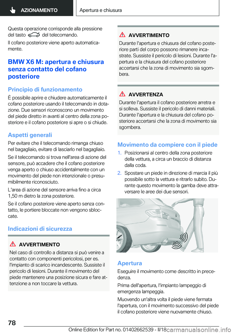 BMW X5 M 2018  Libretti Di Uso E manutenzione (in Italian) �Q�u�e�s�t�a� �o�p�e�r�a�z�i�o�n�e� �c�o�r�r�i�s�p�o�n�d�e� �a�l�l�a� �p�r�e�s�s�i�o�n�e
�d�e�l� �t�a�s�t�o� � 
� � �d�e�l� �t�e�l�e�c�o�m�a�n�d�o�.
�I�l� �c�o�f�a�n�o� �p�o�s�t�e�r�i�o�r�e� �v�i�e�n�
