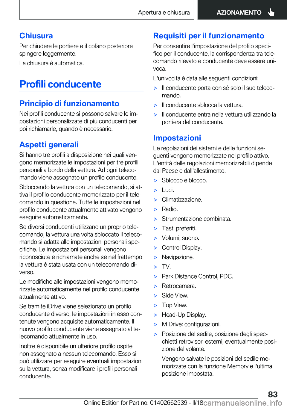 BMW X5 M 2018  Libretti Di Uso E manutenzione (in Italian) �C�h�i�u�s�u�r�a�P�e�r� �c�h�i�u�d�e�r�e� �l�e� �p�o�r�t�i�e�r�e� �e� �i�l� �c�o�f�a�n�o� �p�o�s�t�e�r�i�o�r�e�s�p�i�n�g�e�r�e� �l�e�g�g�e�r�m�e�n�t�e�.
�L�a� �c�h�i�u�s�u�r�a� �è� �a�u�t�o�m�a�t�i�c