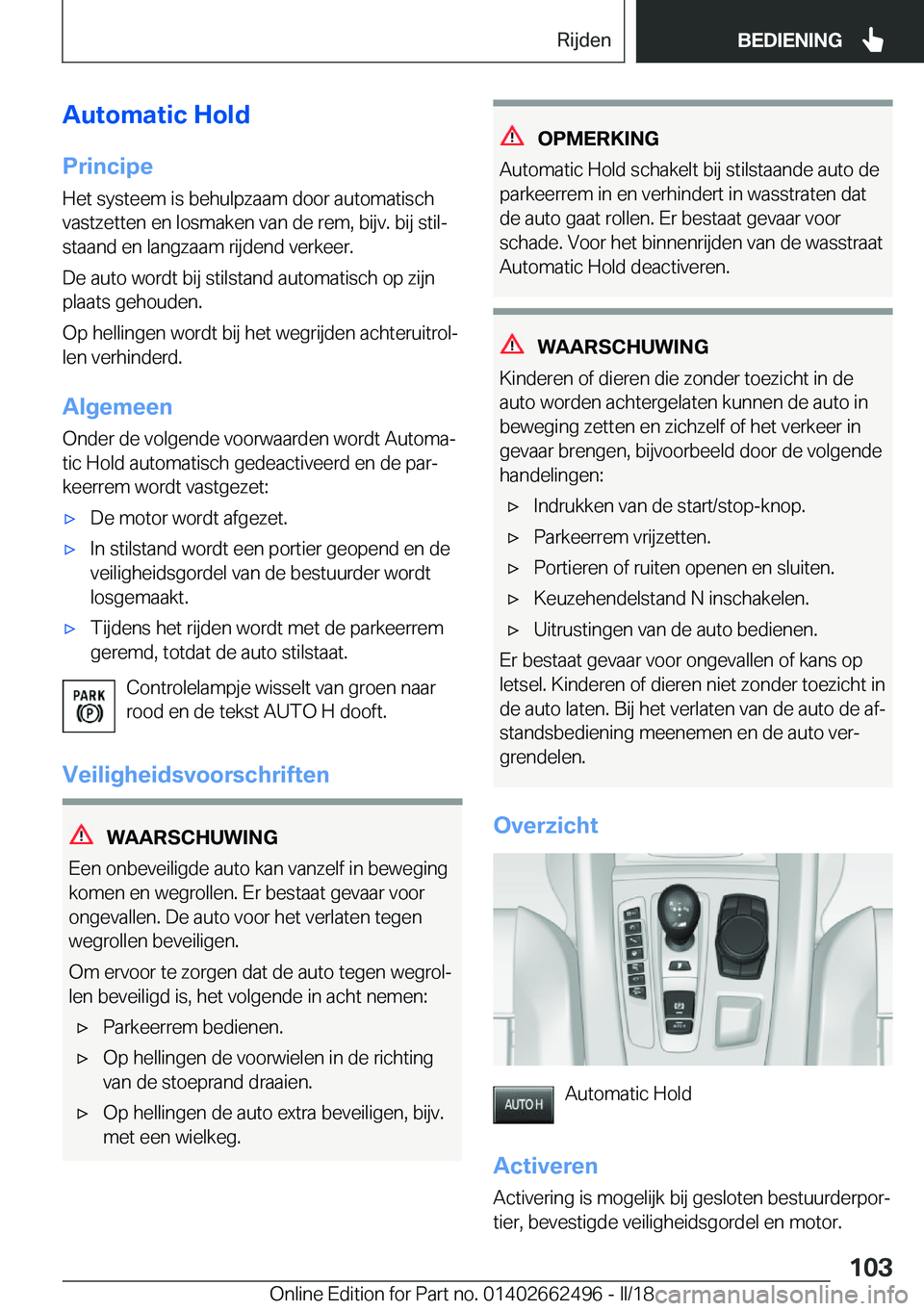 BMW X5 M 2018  Instructieboekjes (in Dutch) �A�u�t�o�m�a�t�i�c��H�o�l�d
�P�r�i�n�c�i�p�e �H�e�t� �s�y�s�t�e�e�m� �i�s� �b�e�h�u�l�p�z�a�a�m� �d�o�o�r� �a�u�t�o�m�a�t�i�s�c�h�v�a�s�t�z�e�t�t�e�n� �e�n� �l�o�s�m�a�k�e�n� �v�a�n� �d�e� �r�e�m�,� 