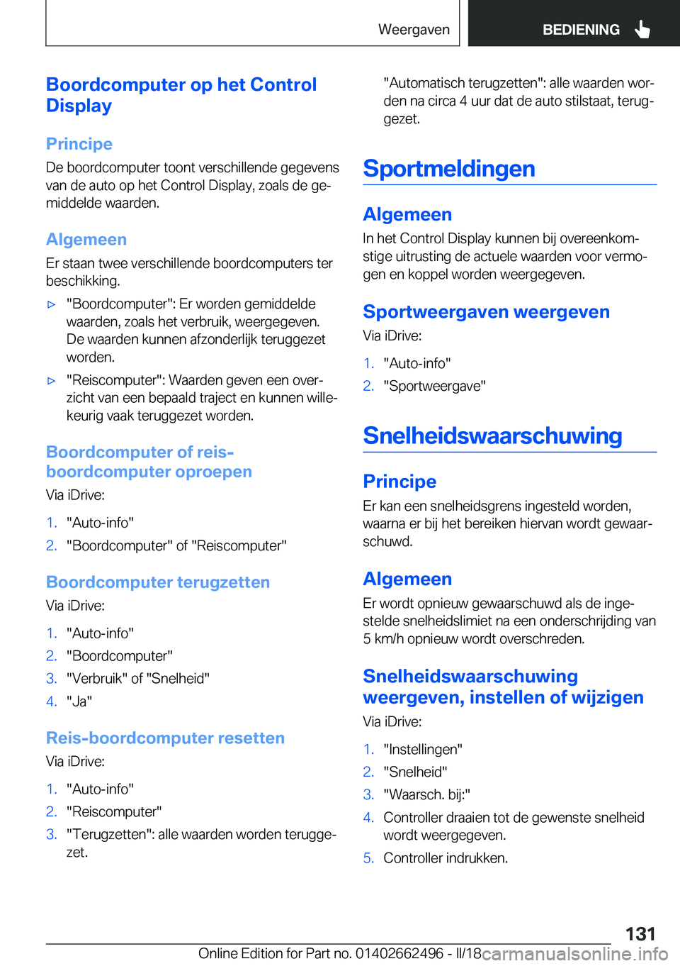 BMW X5 M 2018  Instructieboekjes (in Dutch) �B�o�o�r�d�c�o�m�p�u�t�e�r��o�p��h�e�t��C�o�n�t�r�o�l
�D�i�s�p�l�a�y
�P�r�i�n�c�i�p�e�D�e� �b�o�o�r�d�c�o�m�p�u�t�e�r� �t�o�o�n�t� �v�e�r�s�c�h�i�l�l�e�n�d�e� �g�e�g�e�v�e�n�s�v�a�n� �d�e� �a�u�t�o