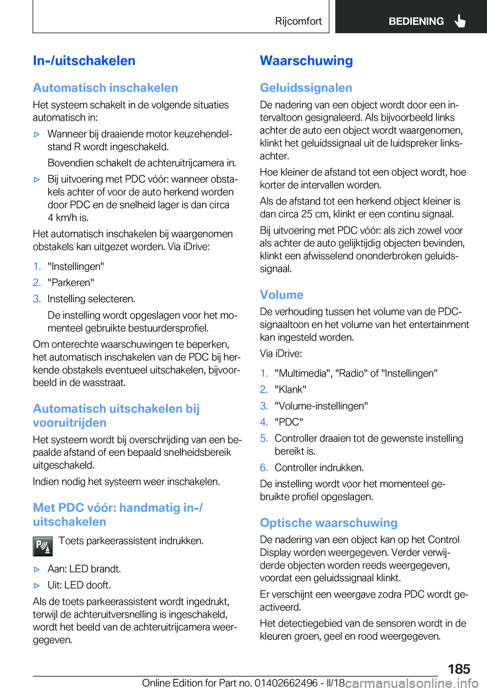 BMW X5 M 2018  Instructieboekjes (in Dutch) �I�n�-�/�u�i�t�s�c�h�a�k�e�l�e�n
�A�u�t�o�m�a�t�i�s�c�h��i�n�s�c�h�a�k�e�l�e�n �H�e�t� �s�y�s�t�e�e�m� �s�c�h�a�k�e�l�t� �i�n� �d�e� �v�o�l�g�e�n�d�e� �s�i�t�u�a�t�i�e�s
�a�u�t�o�m�a�t�i�s�c�h� �i�n�