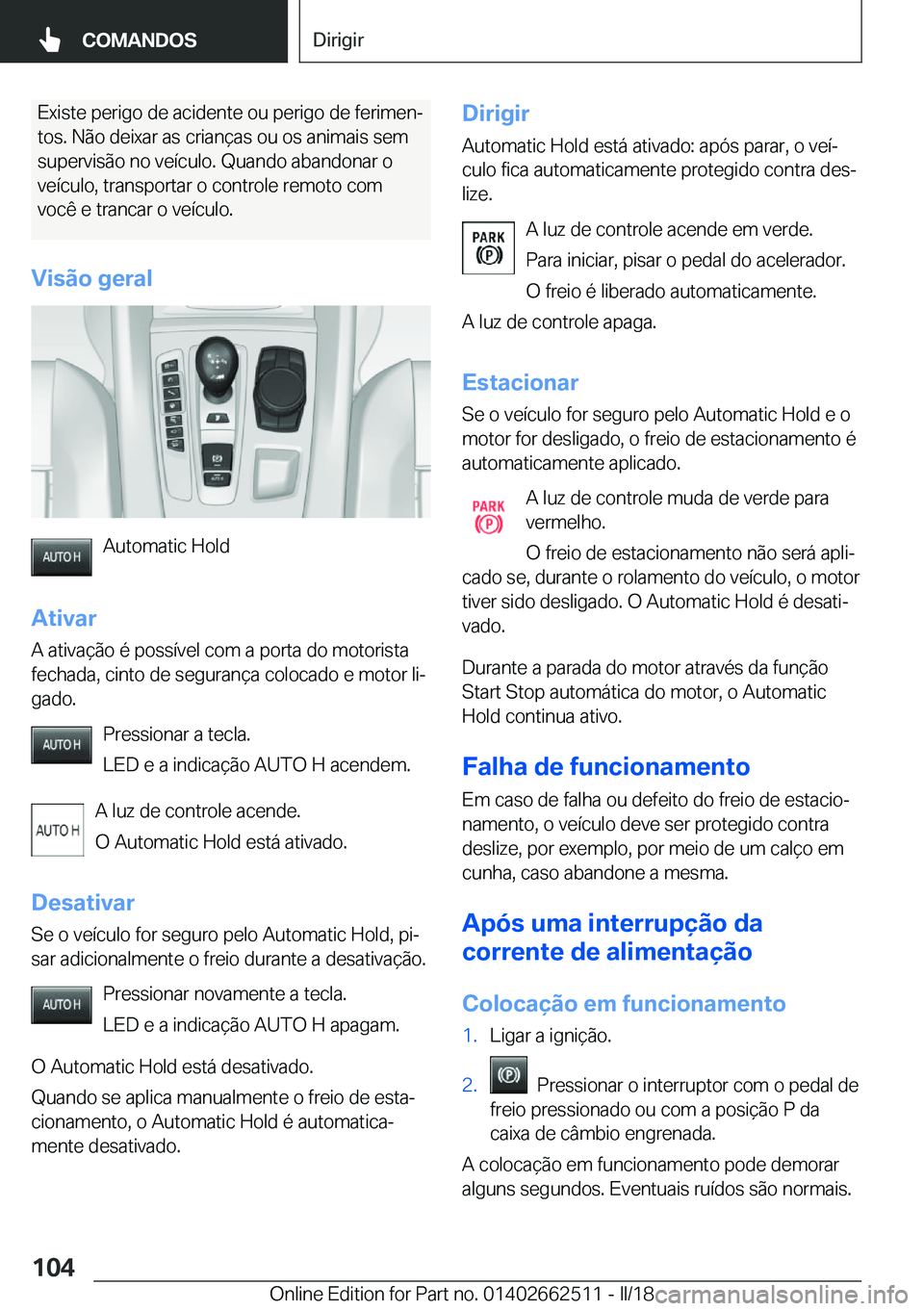 BMW X5 M 2018  Manual do condutor (in Portuguese) �E�x�i�s�t�e� �p�e�r�i�g�o� �d�e� �a�c�i�d�e�n�t�e� �o�u� �p�e�r�i�g�o� �d�e� �f�e�r�i�m�e�nª�t�o�s�.� �N�ã�o� �d�e�i�x�a�r� �a�s� �c�r�i�a�n�