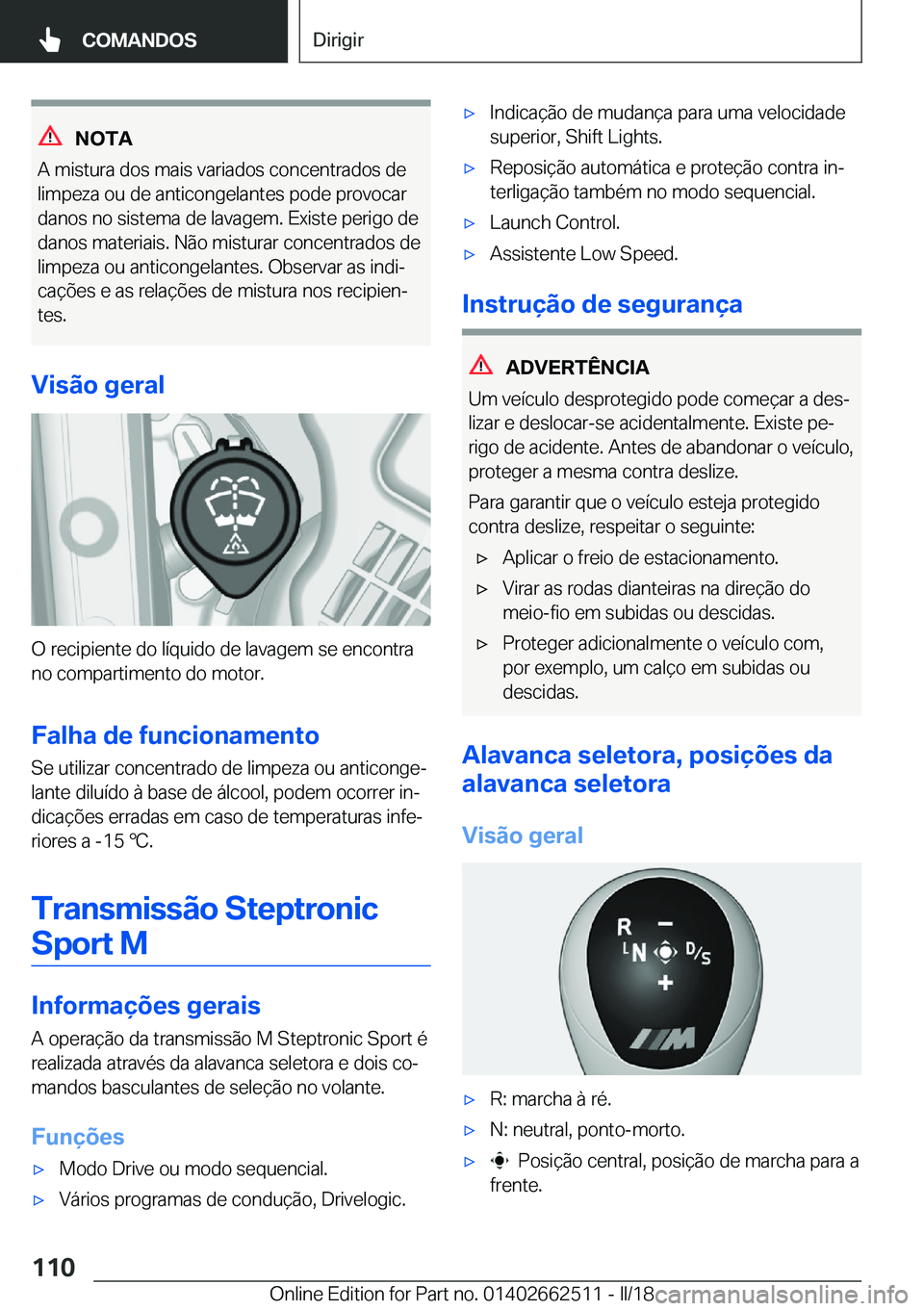 BMW X5 M 2018  Manual do condutor (in Portuguese) �N�O�T�A
�A� �m�i�s�t�u�r�a� �d�o�s� �m�a�i�s� �v�a�r�i�a�d�o�s� �c�o�n�c�e�n�t�r�a�d�o�s� �d�e �l�i�m�p�e�z�a� �o�u� �d�e� �a�n�t�i�c�o�n�g�e�l�a�n�t�e�s� �p�o�d�e� �p�r�o�v�o�c�a�r
�d�a�n�o�s� �n�o�