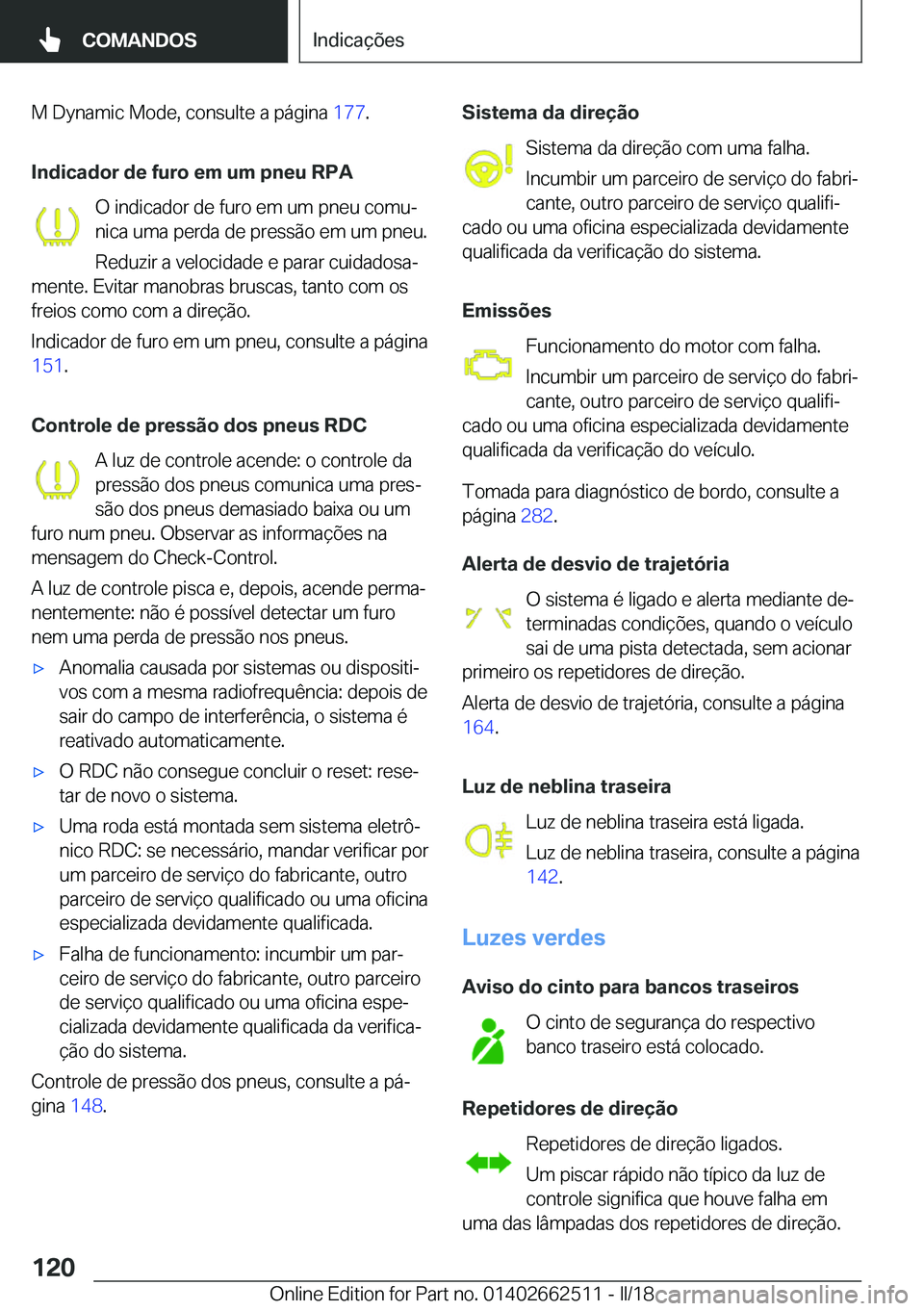 BMW X5 M 2018  Manual do condutor (in Portuguese) �M� �D�y�n�a�m�i�c� �M�o�d�e�,� �c�o�n�s�u�l�t�e� �a� �p�á�g�i�n�a� �1�7�7�.
�I�n�d�i�c�a�d�o�r��d�e��f�u�r�o��e�m��u�m��p�n�e�u��R�P�A �O� �i�n�d�i�c�a�d�o�r� �d�e� �f�u�r�o� �e�m� �u�m� �p�n�