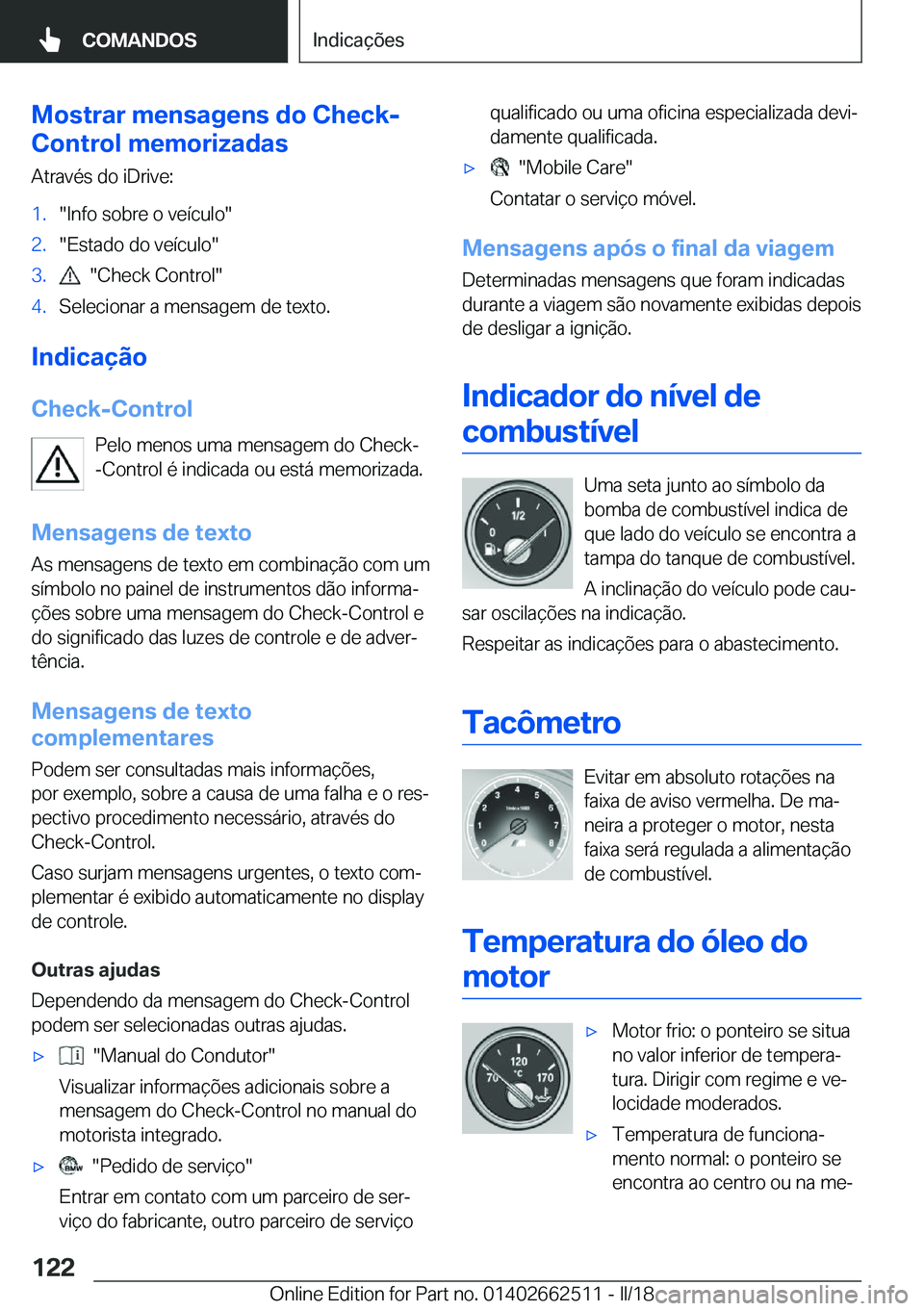 BMW X5 M 2018  Manual do condutor (in Portuguese) �M�o�s�t�r�a�r��m�e�n�s�a�g�e�n�s��d�o��C�h�e�c�k�-
�C�o�n�t�r�o�l��m�e�m�o�r�i�z�a�d�a�s
�A�t�r�a�v�é�s� �d�o� �i�D�r�i�v�e�:�1�.�"�I�n�f�o� �s�o�b�r�e� �o� �v�e�