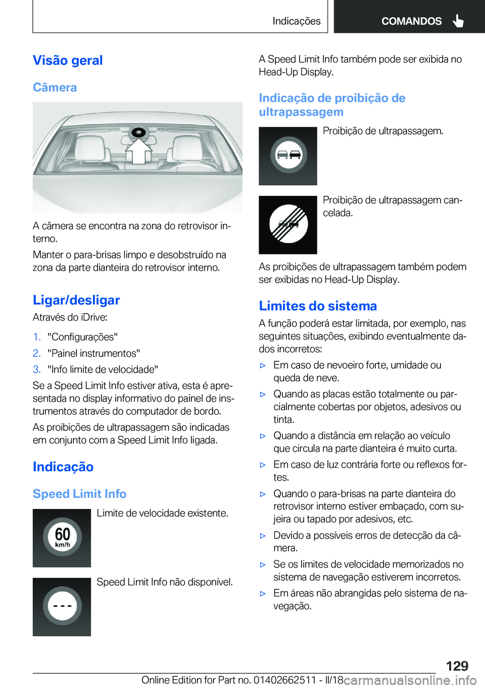 BMW X5 M 2018  Manual do condutor (in Portuguese) �V�i�s�ã�o��g�e�r�a�l
�C�â�m�e�r�a
�A� �c�â�m�e�r�a� �s�e� �e�n�c�o�n�t�r�a� �n�a� �z�o�n�a� �d�o� �r�e�t�r�o�v�i�s�o�r� �i�nª �t�e�r�n�o�.
�M�a�n�t�e�r� �o� �p�a�r�a�-�b�r�i�s�a�s� �l�i�m�p�o� 