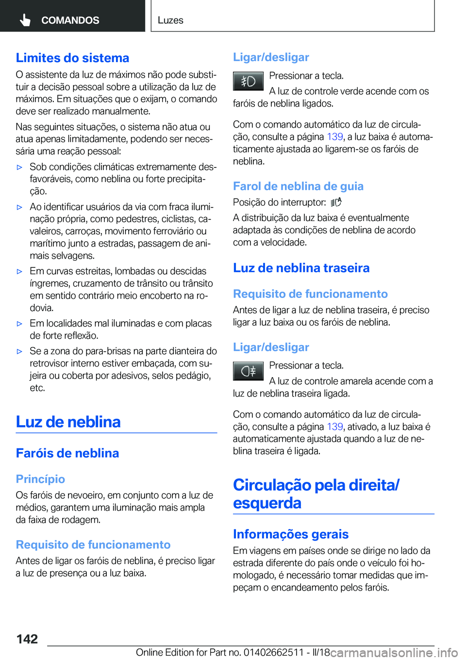 BMW X5 M 2018  Manual do condutor (in Portuguese) �L�i�m�i�t�e�s��d�o��s�i�s�t�e�m�a
�O� �a�s�s�i�s�t�e�n�t�e� �d�a� �l�u�z� �d�e� �m�á�x�i�m�o�s� �n�ã�o� �p�o�d�e� �s�u�b�s�t�iª
�t�u�i�r� �a� �d�e�c�i�s�ã�o� �p�e�s�s�o�a�l� �s�o�b�r�e� �a� �u
