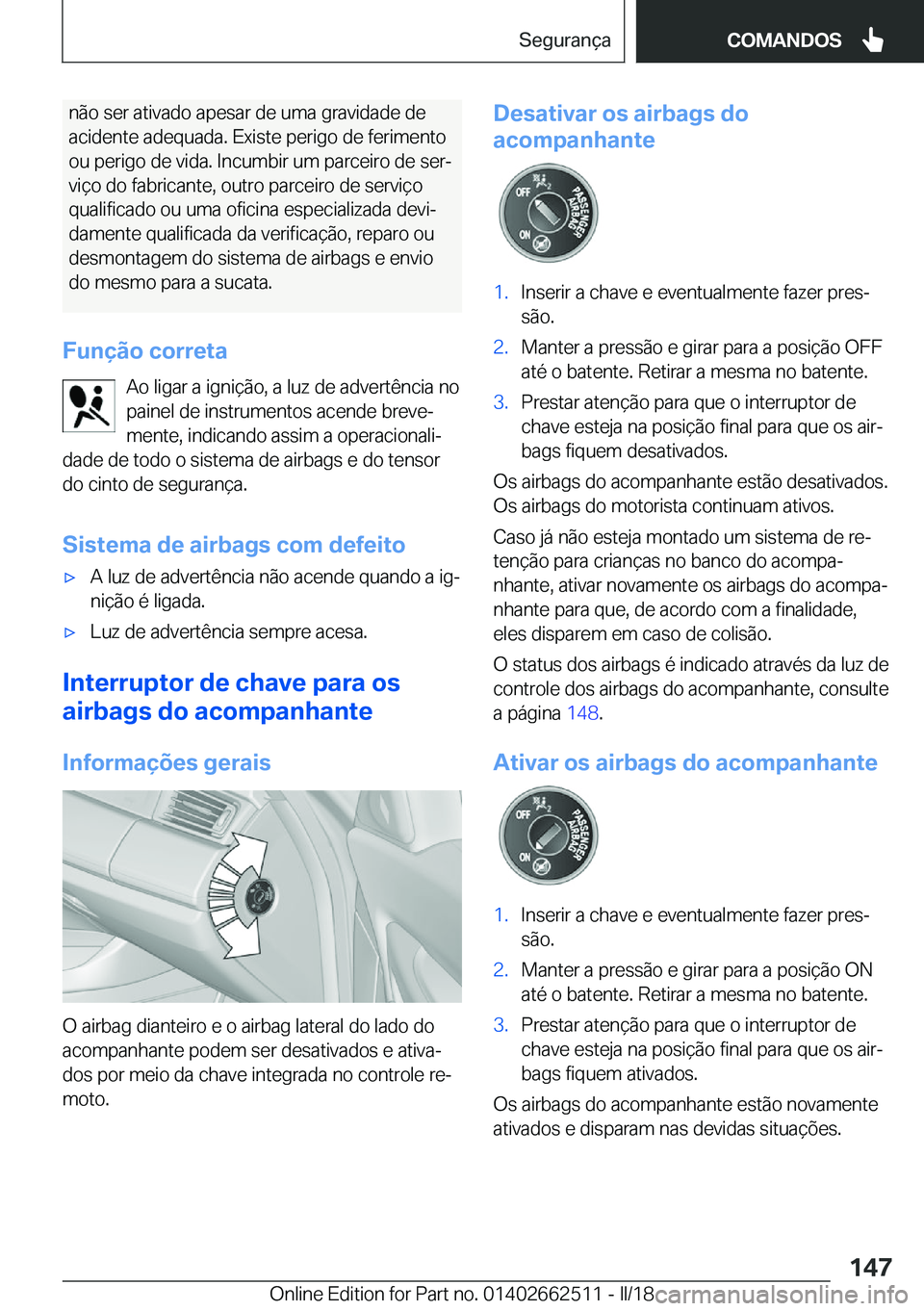 BMW X5 M 2018  Manual do condutor (in Portuguese) �n�ã�o� �s�e�r� �a�t�i�v�a�d�o� �a�p�e�s�a�r� �d�e� �u�m�a� �g�r�a�v�i�d�a�d�e� �d�e�a�c�i�d�e�n�t�e� �a�d�e�q�u�a�d�a�.� �E�x�i�s�t�e� �p�e�r�i�g�o� �d�e� �f�e�r�i�m�e�n�t�o
�o�u� �p�e�r�i�g�o� �d�e