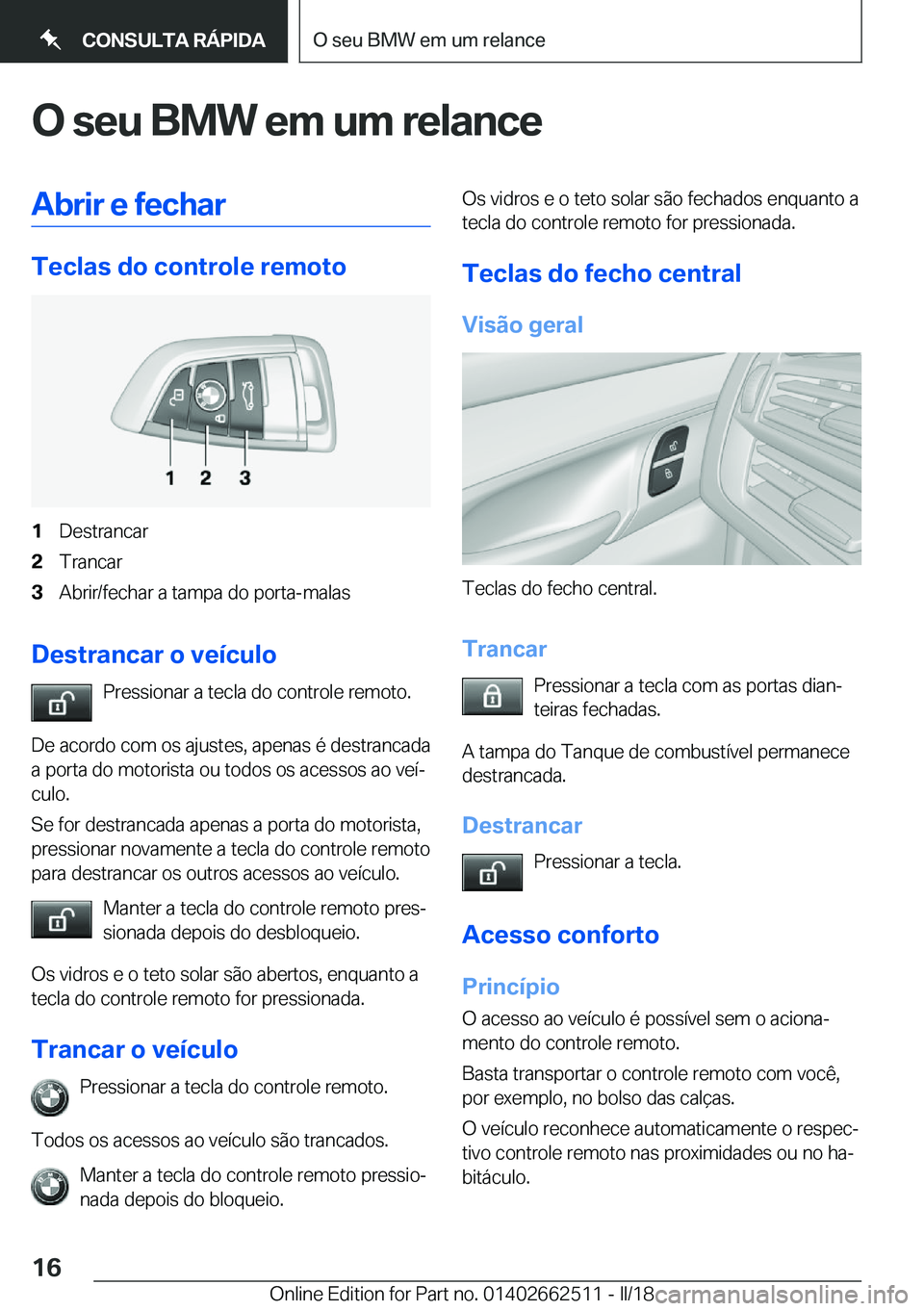 BMW X5 M 2018  Manual do condutor (in Portuguese) �O��s�e�u��B�M�W��e�m��u�m��r�e�l�a�n�c�e�A�b�r�i�r��e��f�e�c�h�a�r
�T�e�c�l�a�s��d�o��c�o�n�t�r�o�l�e��r�e�m�o�t�o
�1�D�e�s�t�r�a�n�c�a�r�2�T�r�a�n�c�a�r�3�A�b�r�i�r�/�f�e�c�h�a�r� �a� �t�a