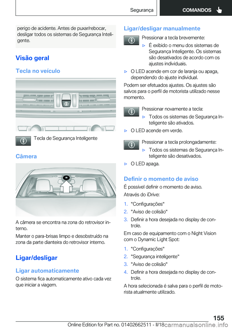 BMW X5 M 2018  Manual do condutor (in Portuguese) �p�e�r�i�g�o� �d�e� �a�c�i�d�e�n�t�e�.� �A�n�t�e�s� �d�e� �p�u�x�a�r�/�r�e�b�o�c�a�r�,�d�e�s�l�i�g�a�r� �t�o�d�o�s� �o�s� �s�i�s�t�e�m�a�s� �d�e� �S�e�g�u�r�a�n�