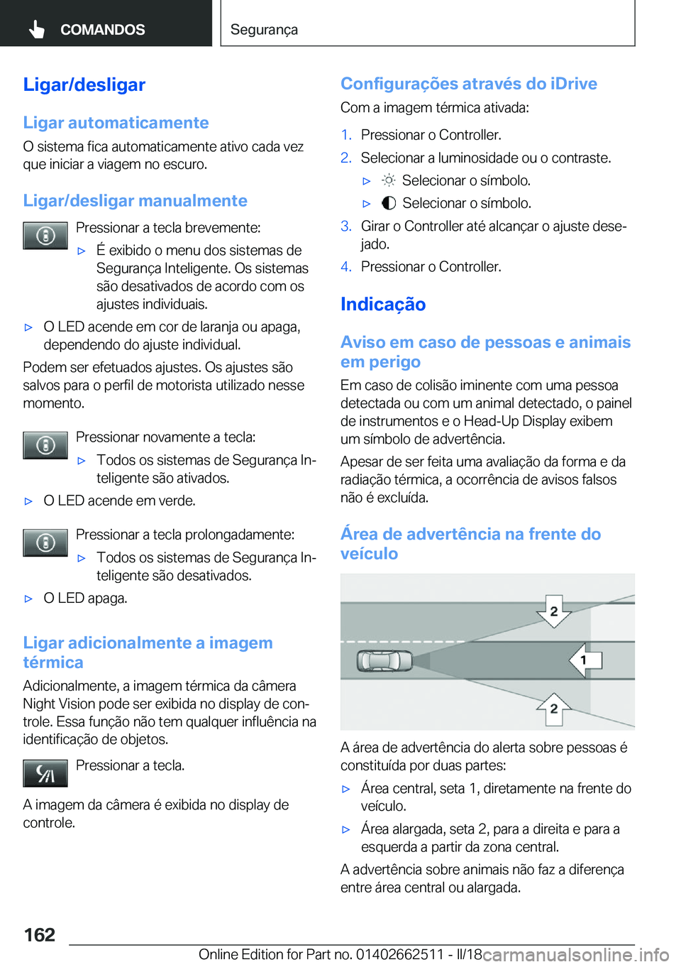 BMW X5 M 2018  Manual do condutor (in Portuguese) �L�i�g�a�r�/�d�e�s�l�i�g�a�r
�L�i�g�a�r��a�u�t�o�m�a�t�i�c�a�m�e�n�t�e �O� �s�i�s�t�e�m�a� �f�i�c�a� �a�u�t�o�m�a�t�i�c�a�m�e�n�t�e� �a�t�i�v�o� �c�a�d�a� �v�e�z�q�u�e� �i�n�i�c�i�a�r� �a� �v�i�a�g�e