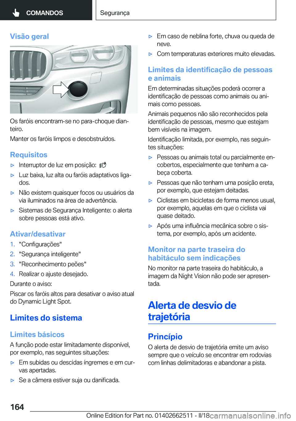 BMW X5 M 2018  Manual do condutor (in Portuguese) �V�i�s�ã�o��g�e�r�a�l
�O�s� �f�a�r�ó�i�s� �e�n�c�o�n�t�r�a�m�-�s�e� �n�o� �p�a�r�a�-�c�h�o�q�u�e� �d�i�a�nª
�t�e�i�r�o�.
�M�a�n�t�e�r� �o�s� �f�a�r�ó�i�s� �l�i�m�p�o�s� �e� �d�e�s�o�b�s�t�r�u�