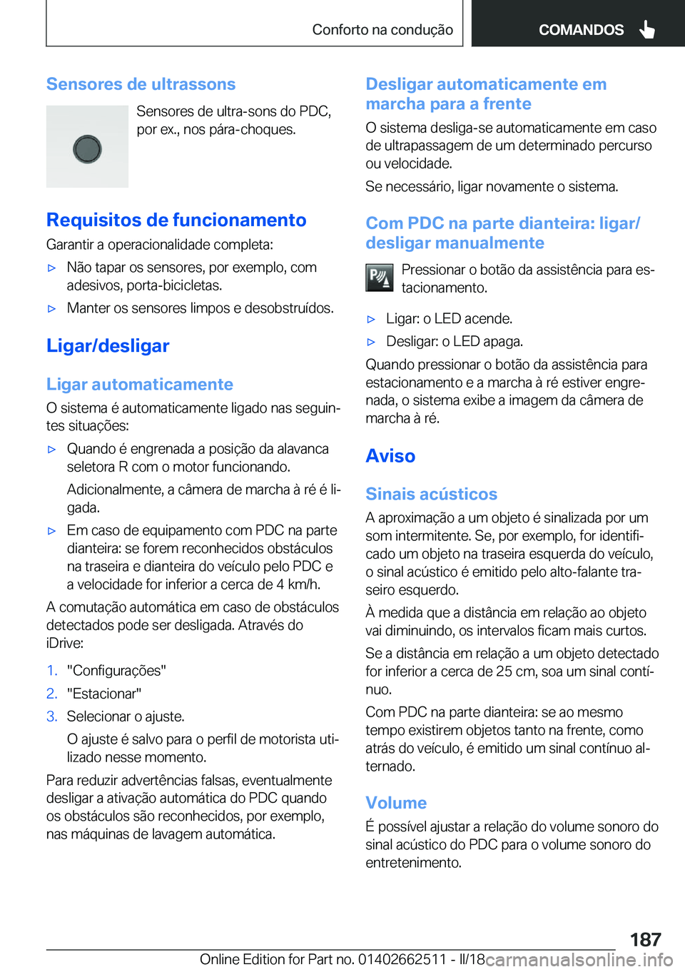 BMW X5 M 2018  Manual do condutor (in Portuguese) �S�e�n�s�o�r�e�s��d�e��u�l�t�r�a�s�s�o�n�s�S�e�n�s�o�r�e�s� �d�e� �u�l�t�r�a�-�s�o�n�s� �d�o� �P�D�C�,
�p�o�r� �e�x�.�,� �n�o�s� �p�á�r�a�-�c�h�o�q�u�e�s�.
�R�e�q�u�i�s�i�t�o�s��d�e��f�u�n�c�i�o�